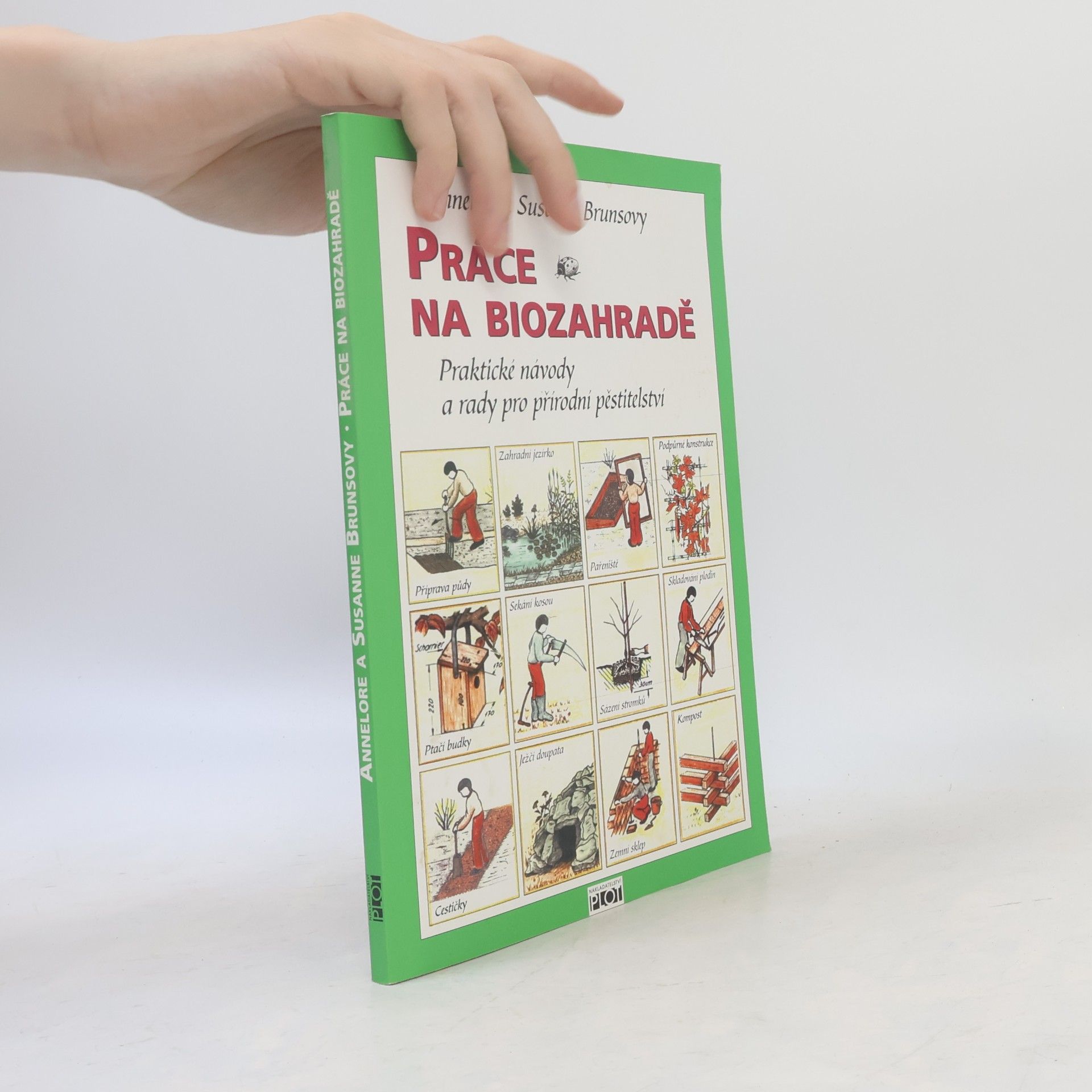 Annelore Bruns Práce na biozahradě : praktické návody a rady pro přírodní pěstitelství