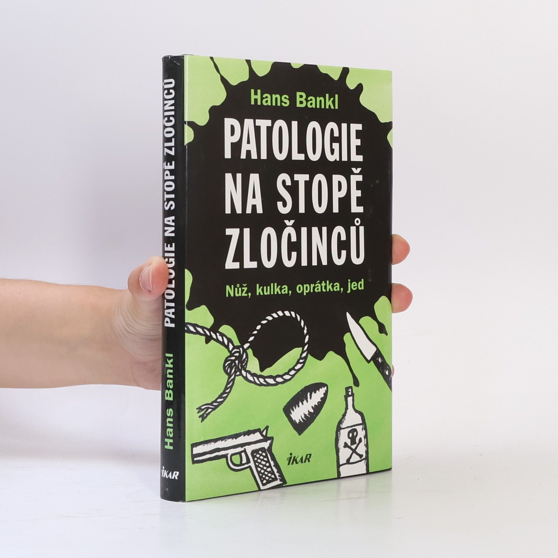 Hans Bankl Patologie na stopě zločinců. Nůž, kulka, oprátka, jed