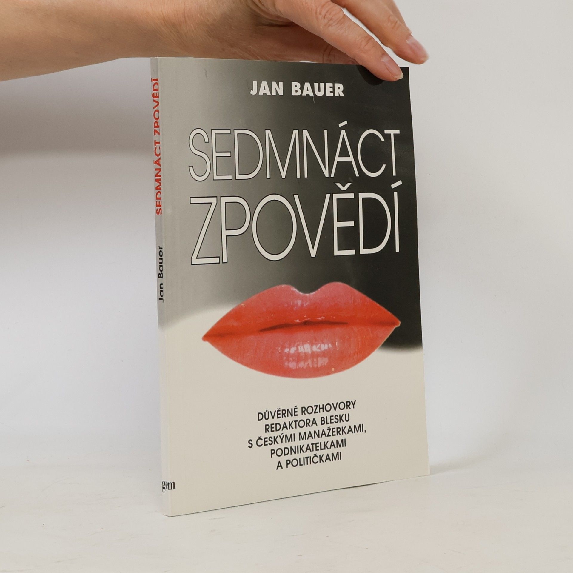 Jan Bauer Sedmnáct zpovědí. Důvěrné rozhovory redaktora Blesku s českými manažerkami, podnikatelkami a političkami