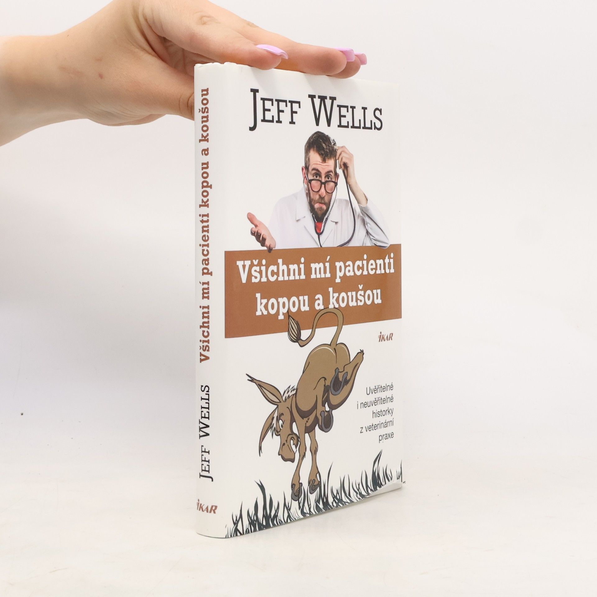 Jeff Wells Všichni mí pacienti kopou a koušou. Uvěřitelné i neuvěřitelné historky z veterinární praxe