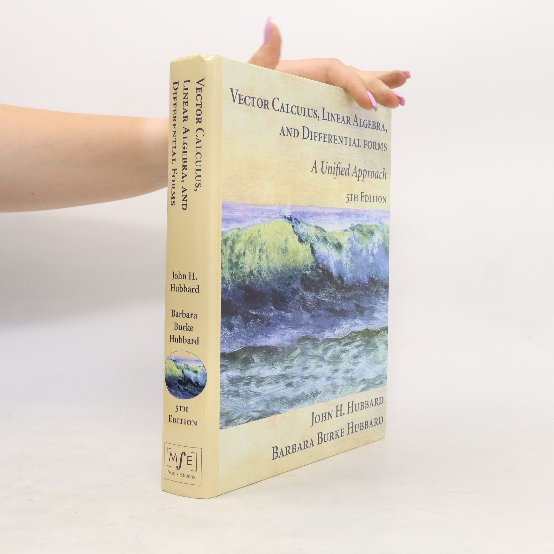 Barbara Burke Hubbard Vector Calculus, Linear Algebra, and Differential Forms