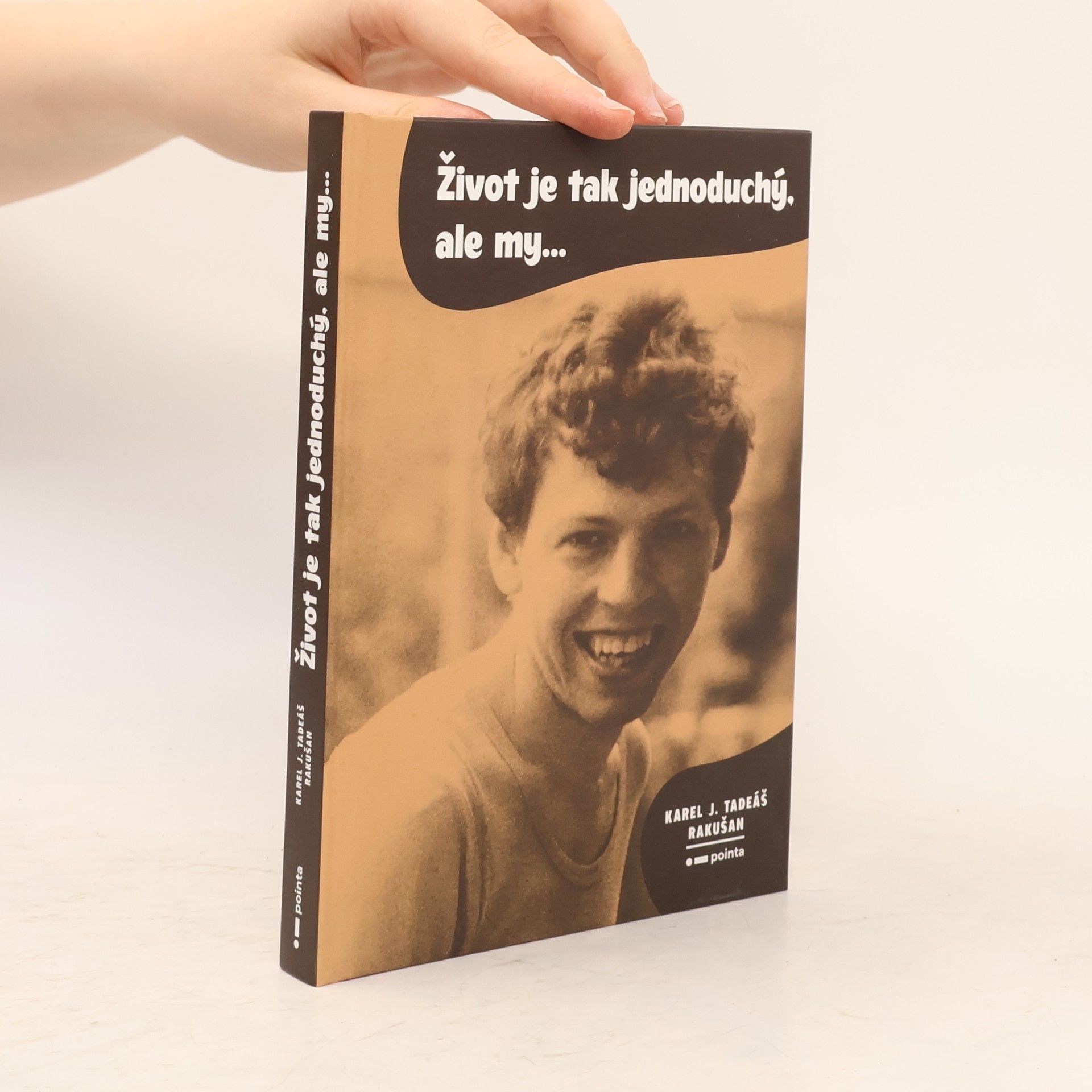 Karel J. Tadeáš Rakušan Život je tak jednoduchý, ale my…