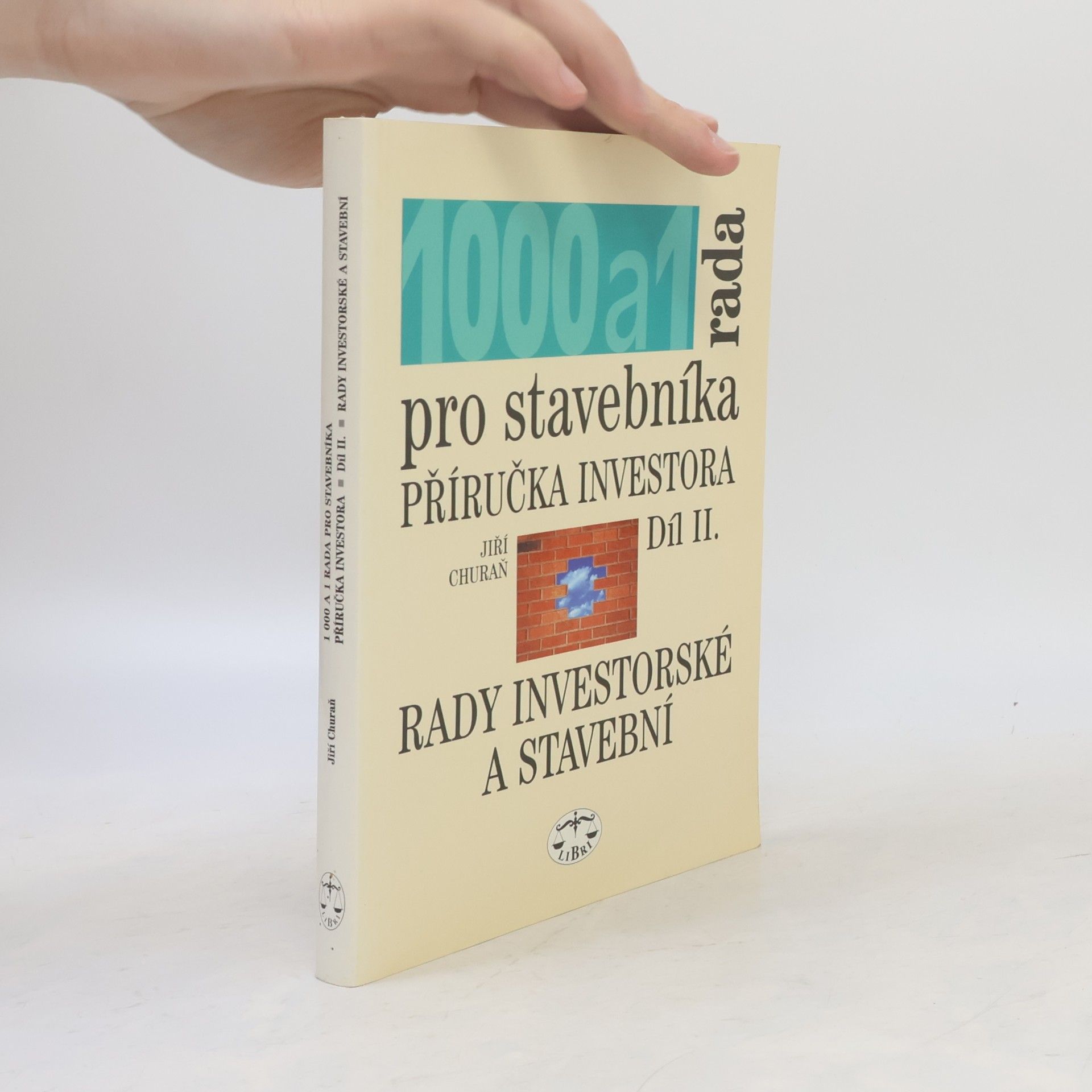 Jiří Churaň 1000 a 1 rada pro stavebníka : příručka investora. Díl II., Rady investorské a stavební