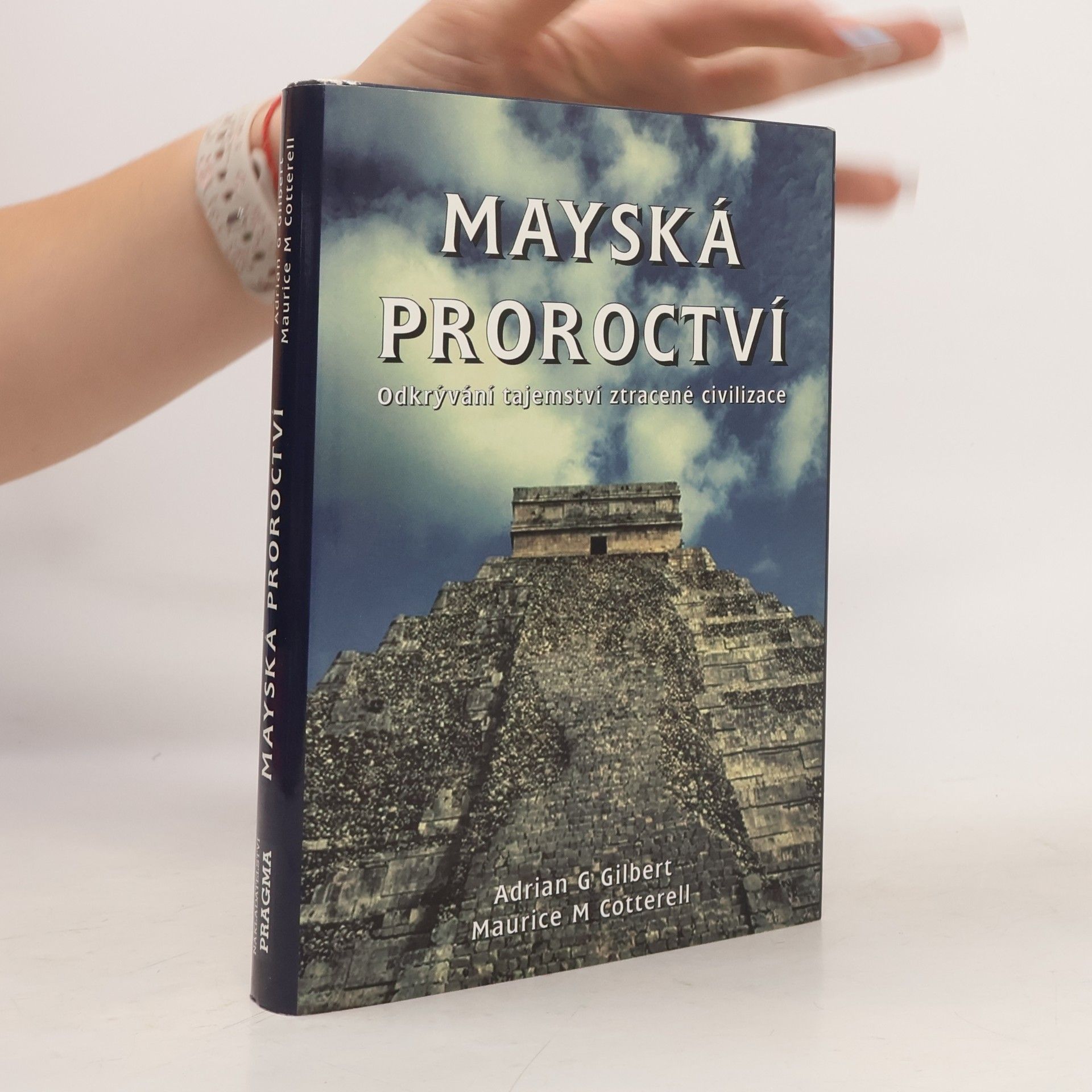 Adrian Gilbert Mayská proroctví. Odkrývání tajemství ztracené civilizace