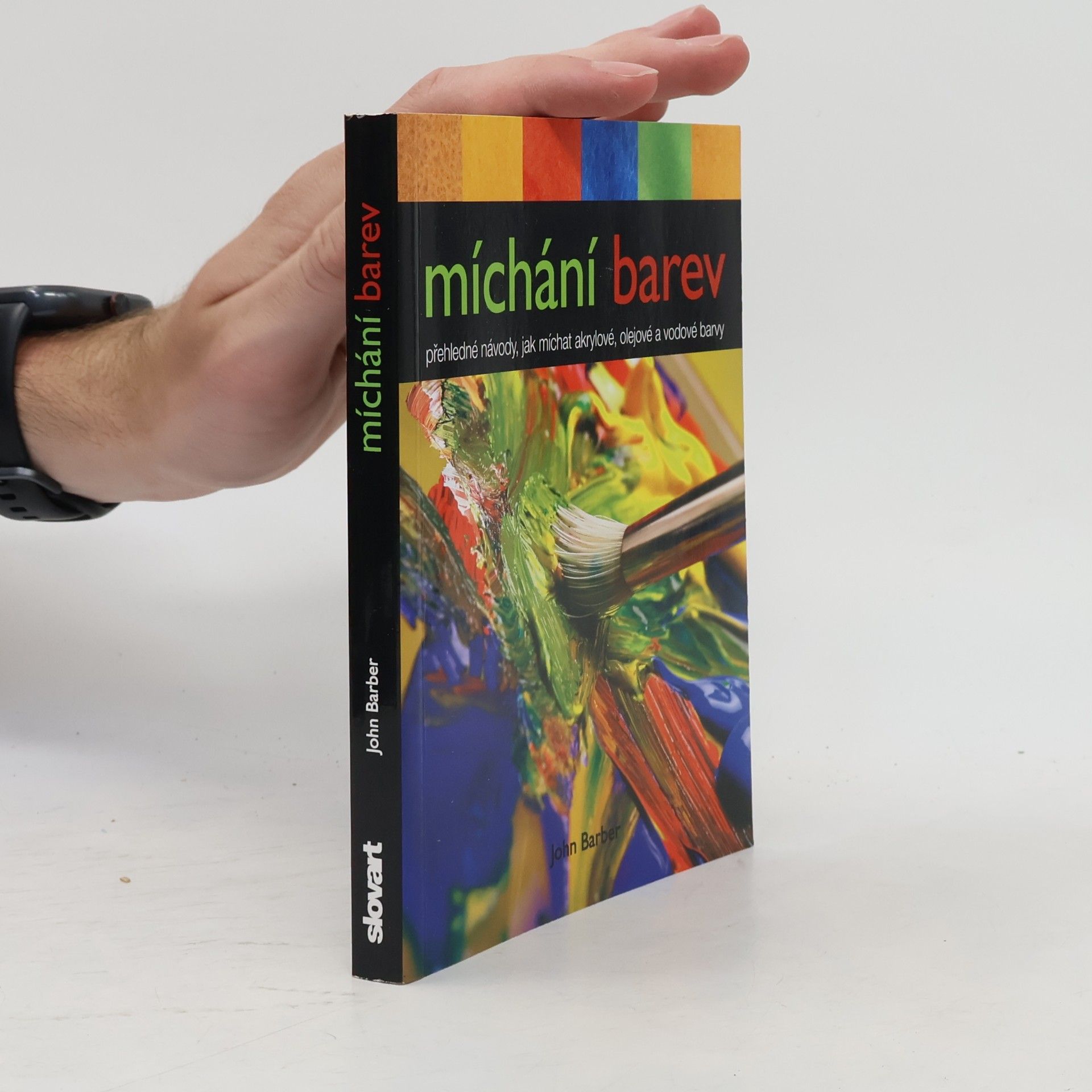 John Barber Míchání barev. Přehledné návody, jak míchat akrylové, olejové a vodové barvy