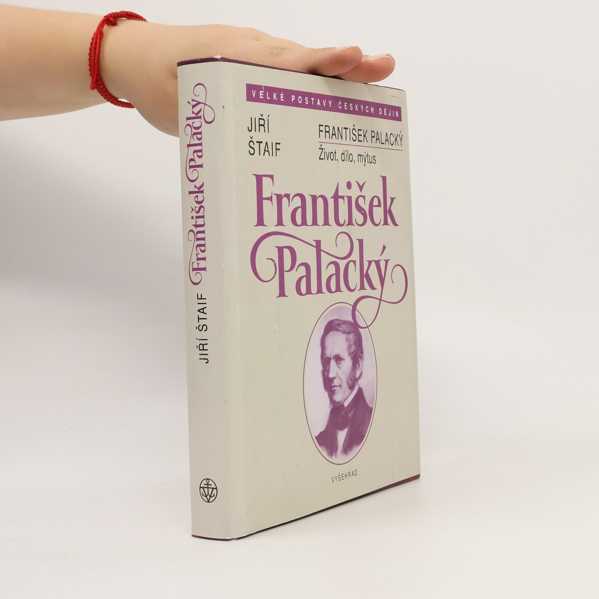 Jiří Štaif František Palacký. Život, dílo, mýtus