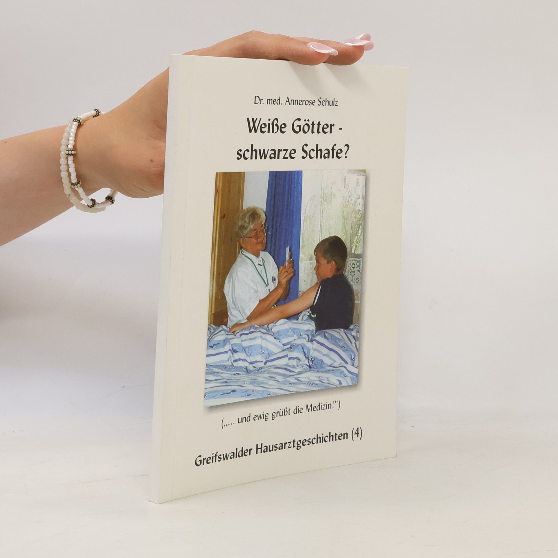 Annerose Schulz Greifswalder Hausarztgeschichten - 4: Weiße Götter - schwarze Schafe?