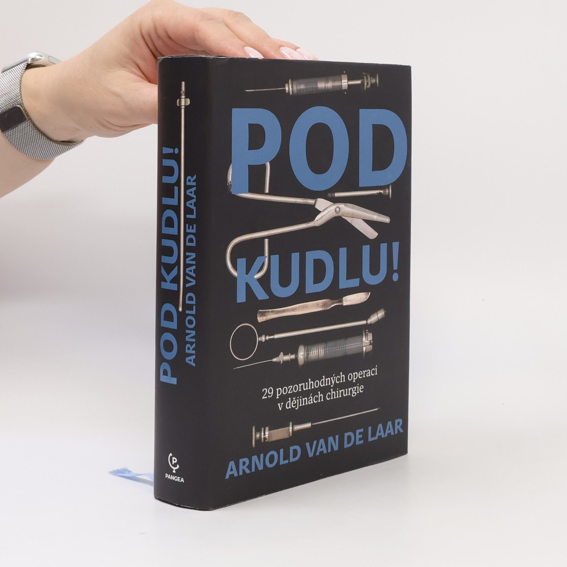 Arnold van de Laar Pod kudlu! : 29 pozoruhodných operací v dějinách chirurgie