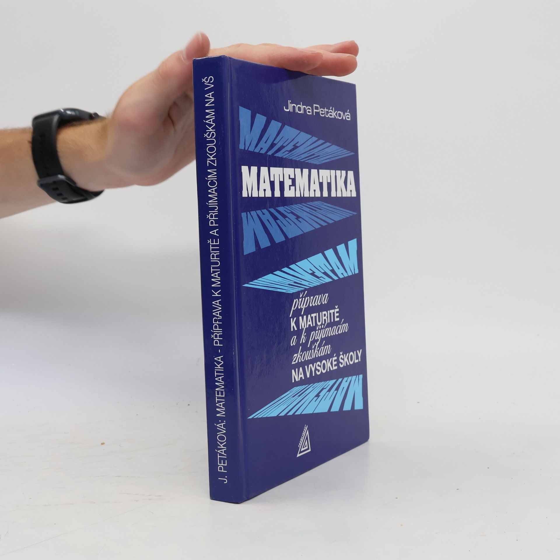 Petáková Jindra Matematika. Příprava k maturitě a k přijímacím zkouškám na vysoké školy