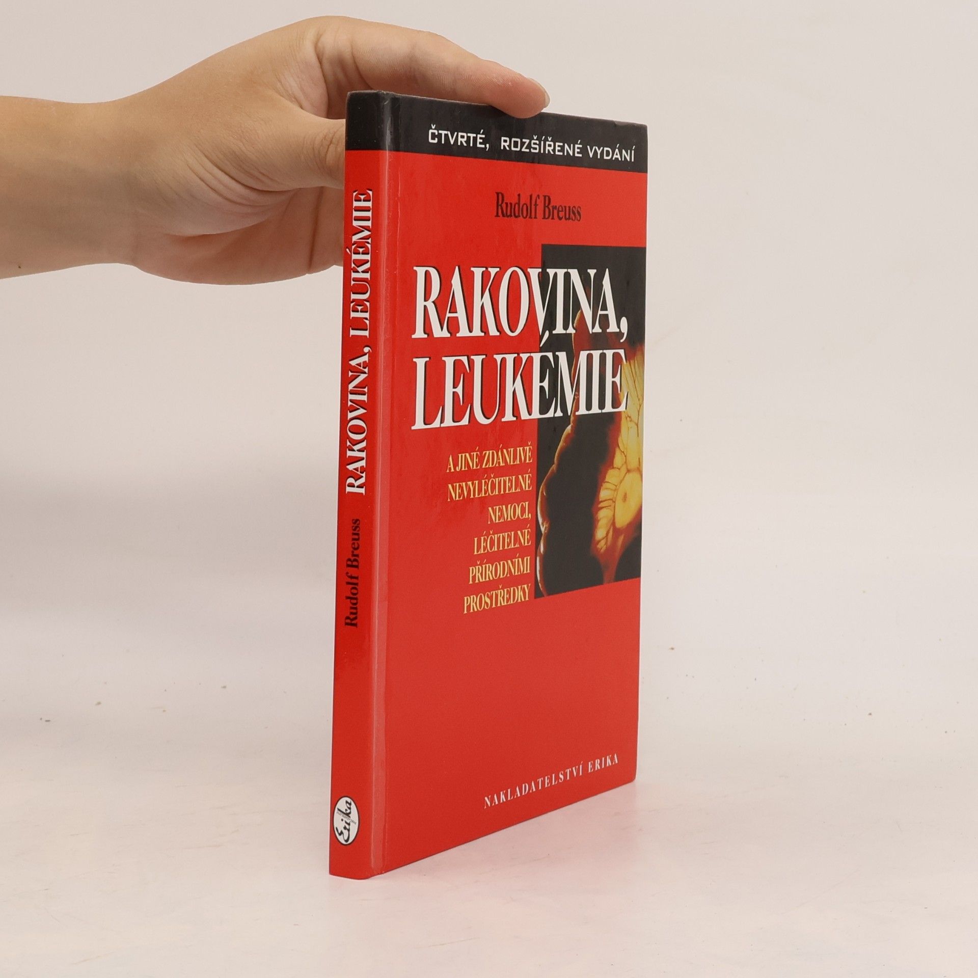 Rudolf Breuss Rakovina, leukémie a jiné zdánlivě nevyléčitelné nemoci, léčitelné přírodními prostředky