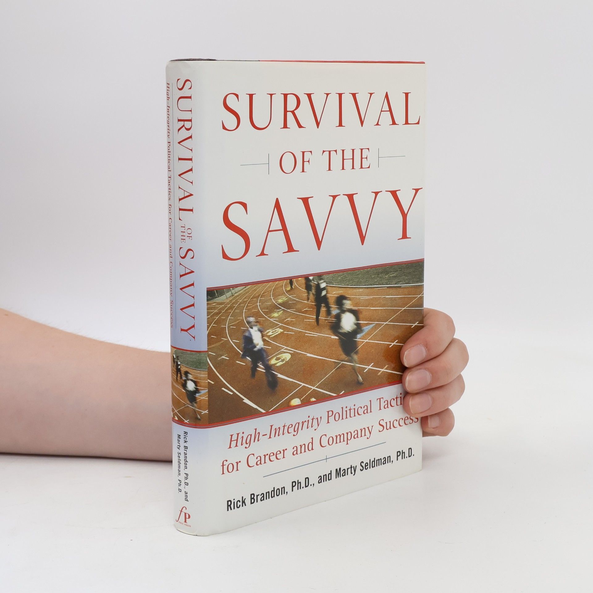 Rick Brandon Survival of the Savvy: High-Integrity Political Tactics for Career and Company Success