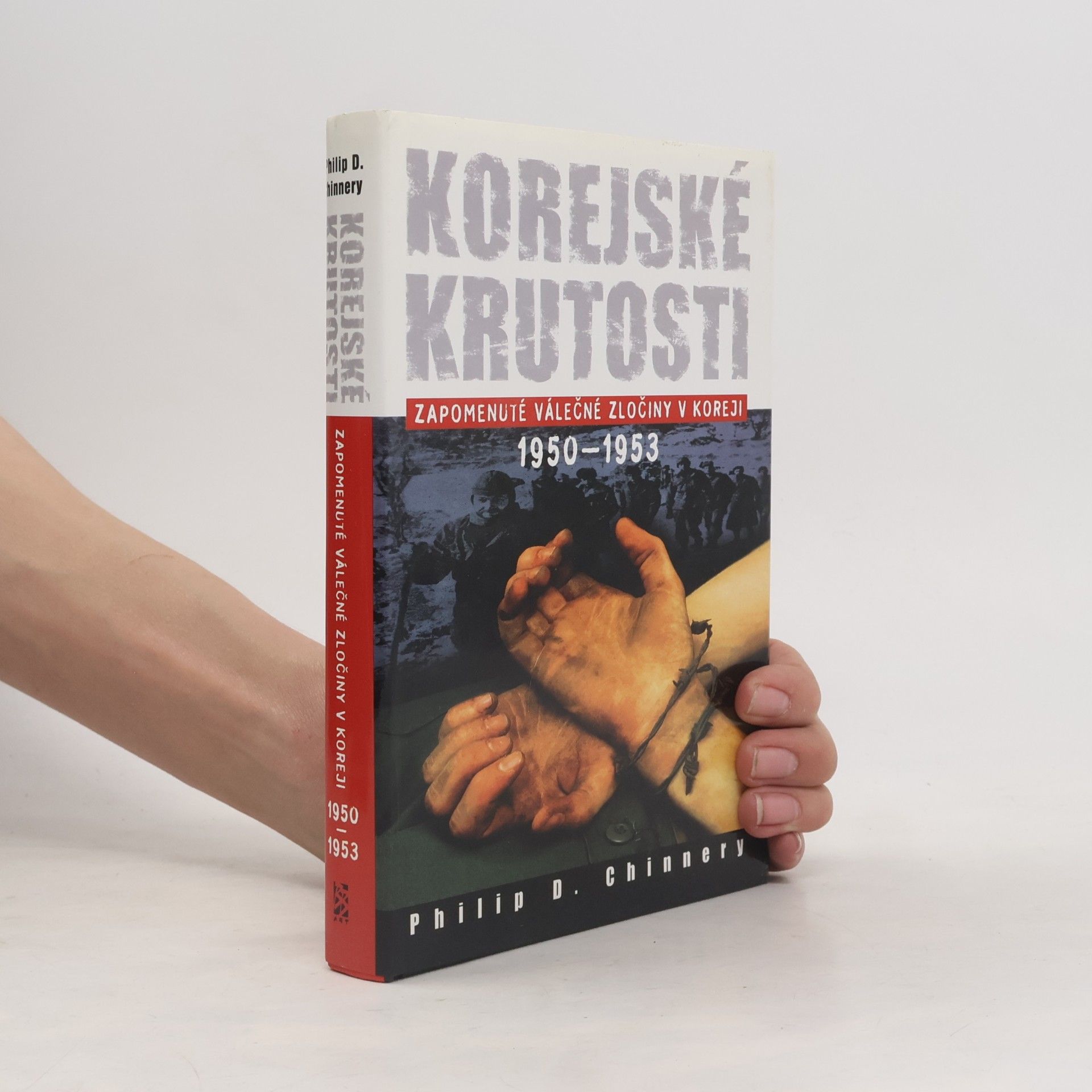 Philip D. Chinnery Korejské krutosti (Zapomenuté válečné zločiny v Koreji 1950-1953)