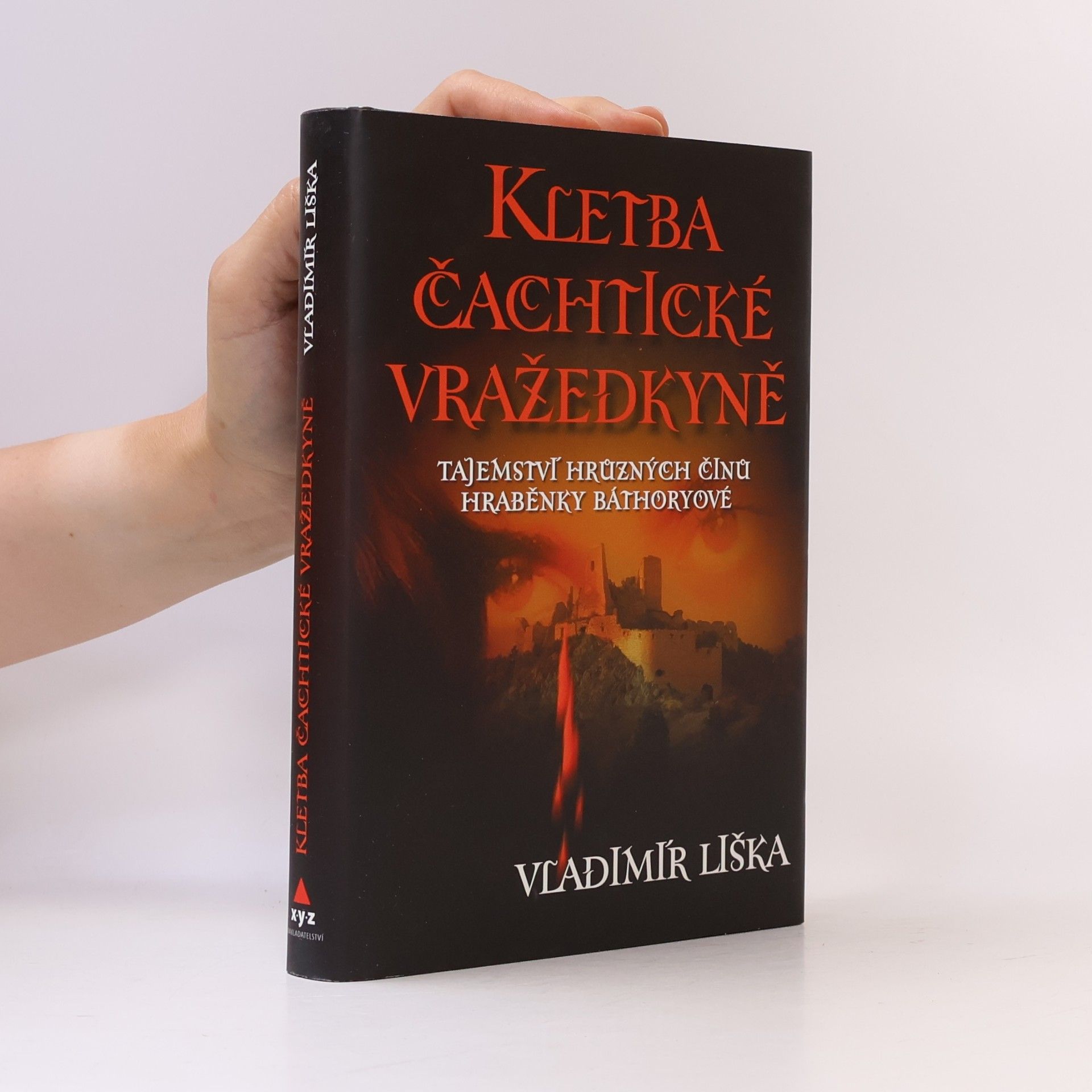 Vladimír Liška Kletba čachtické vražedkyně : tajemství hrůzných činů hraběnky Báthoryové