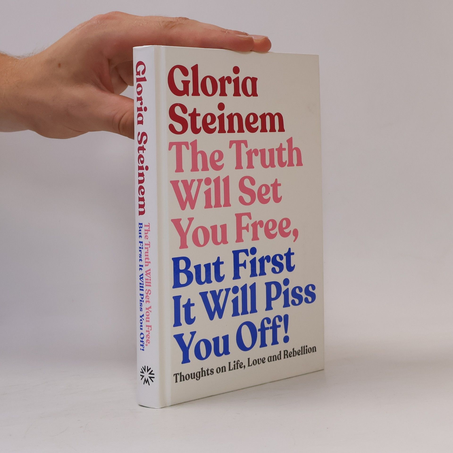 Gloria Steinem The Truth Will Set You Free, But First It Will Piss You Off