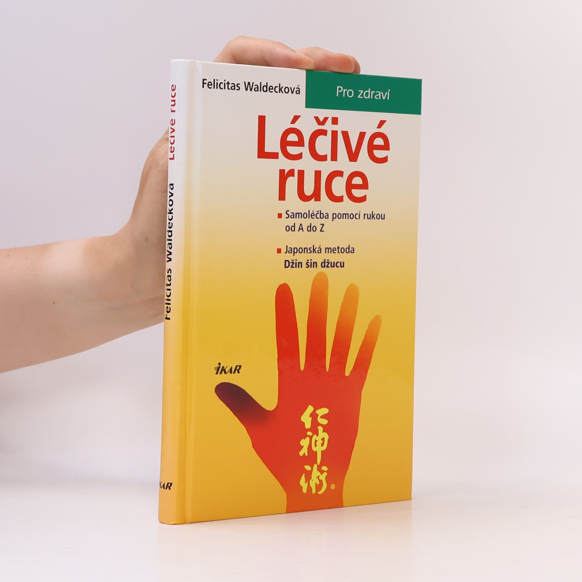 Felicitas Waldeck Léčivé ruce. Samoléčba pomocí rukou od A do Z