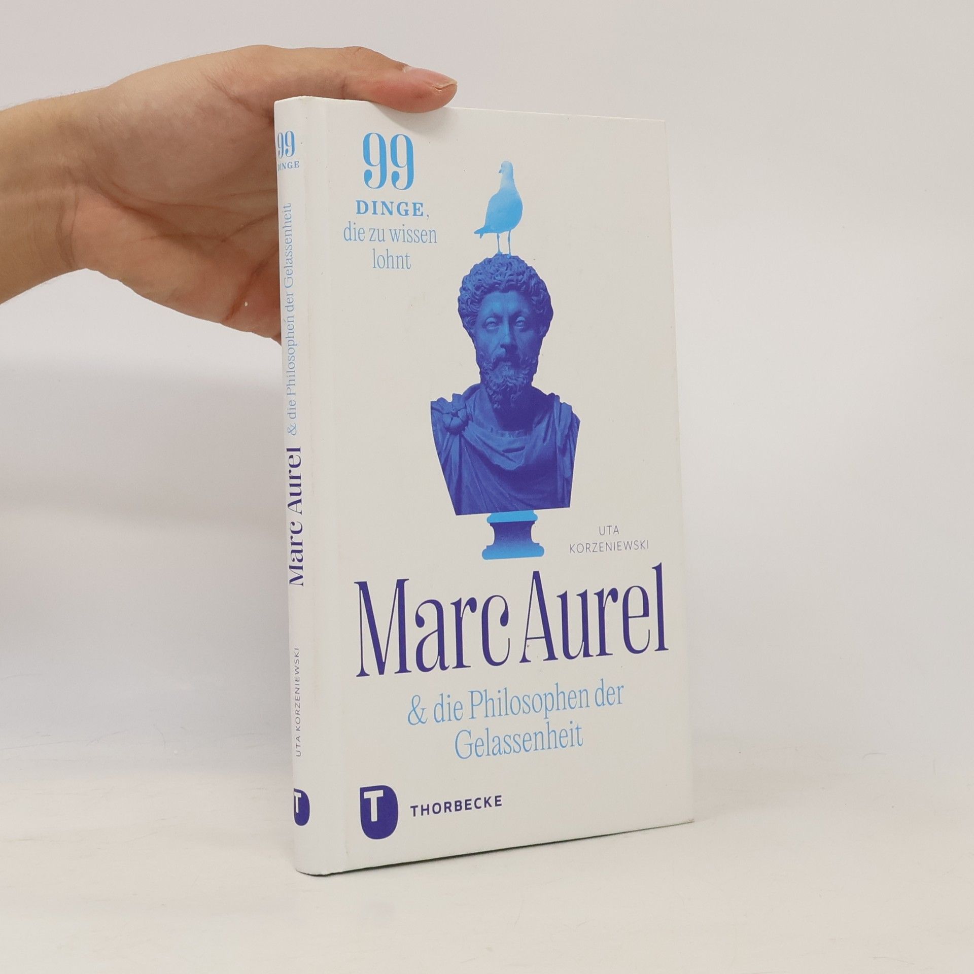 Uta Korzeniewski Marc Aurel & die Philosophen der Gelassenheit: 99 Dinge, die zu wissen lohnt