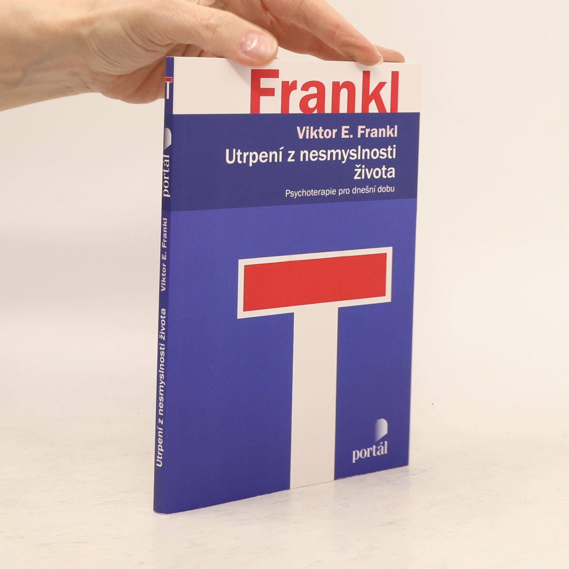 Viktor Emil Frankl Utrpení z nesmyslnosti života. Psychoterapie pro dnešní dobu