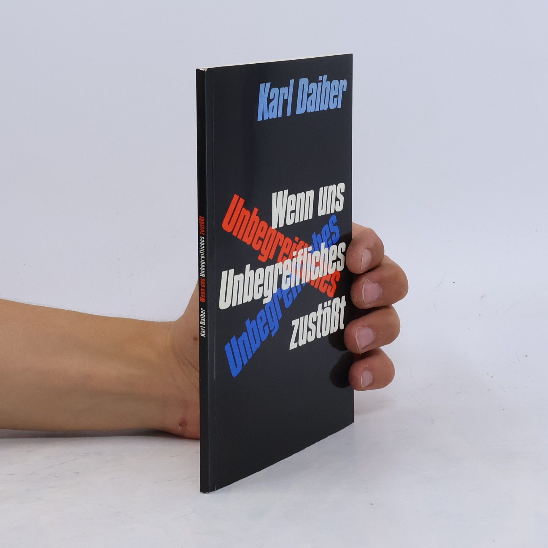 Karl Daiber Wenn uns Unbegreifliches zustößt?