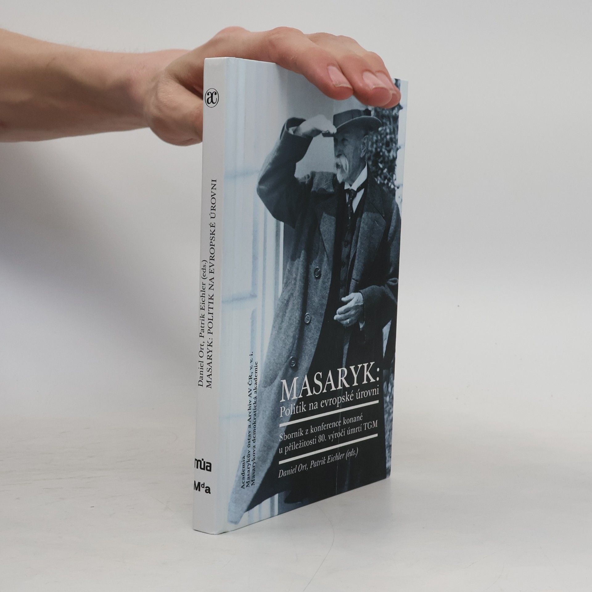 Daniel Ort Masaryk: politik na evropské úrovni : sborník z konference konané u příležitosti 80. výročí úmrtí TGM
