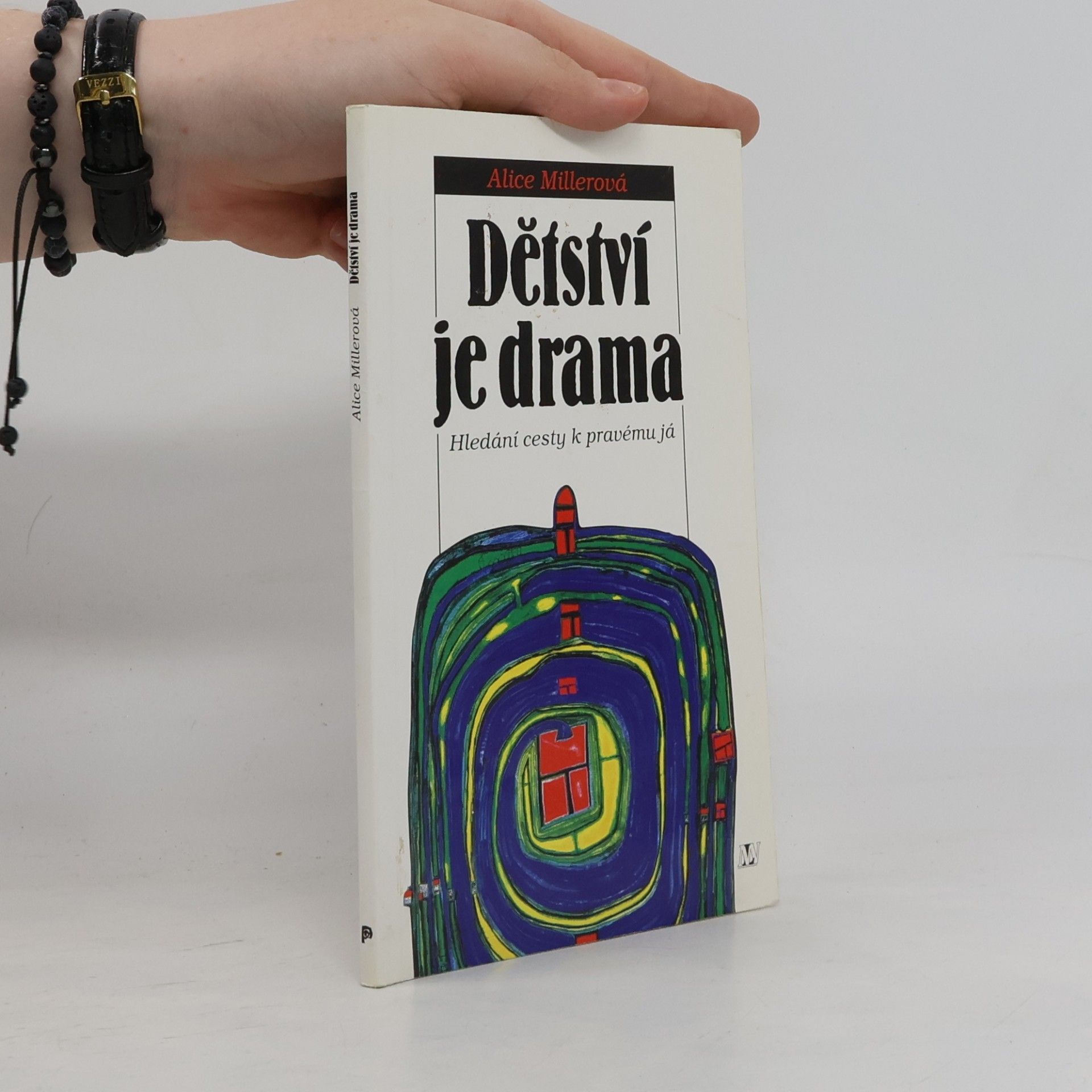 Alice Miller Dětství je drama. Hledání cesty k pravému já