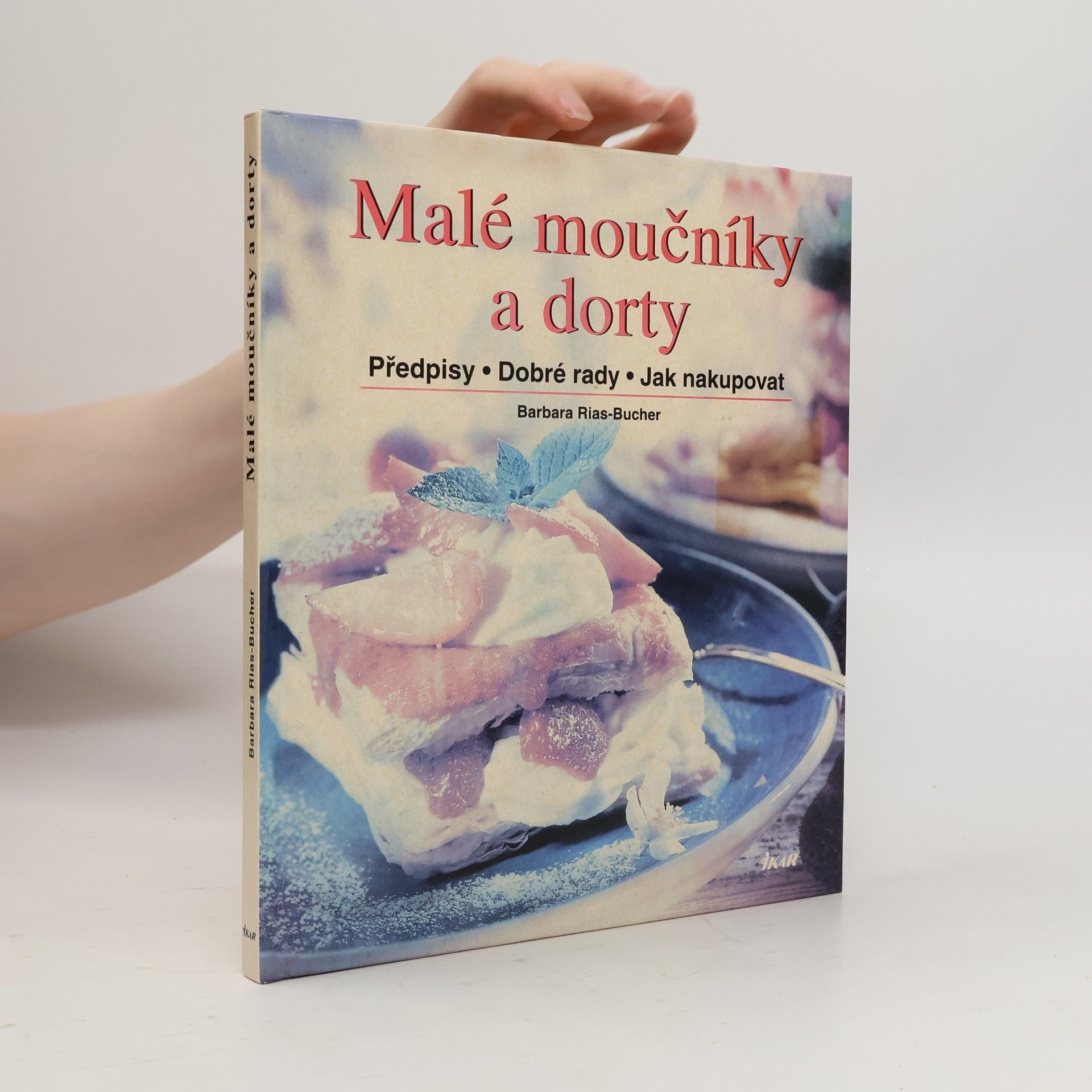 Barbara Rias-Bucher Malé moučníky a dorty : předpisy, dobré rady, jak nakupovat
