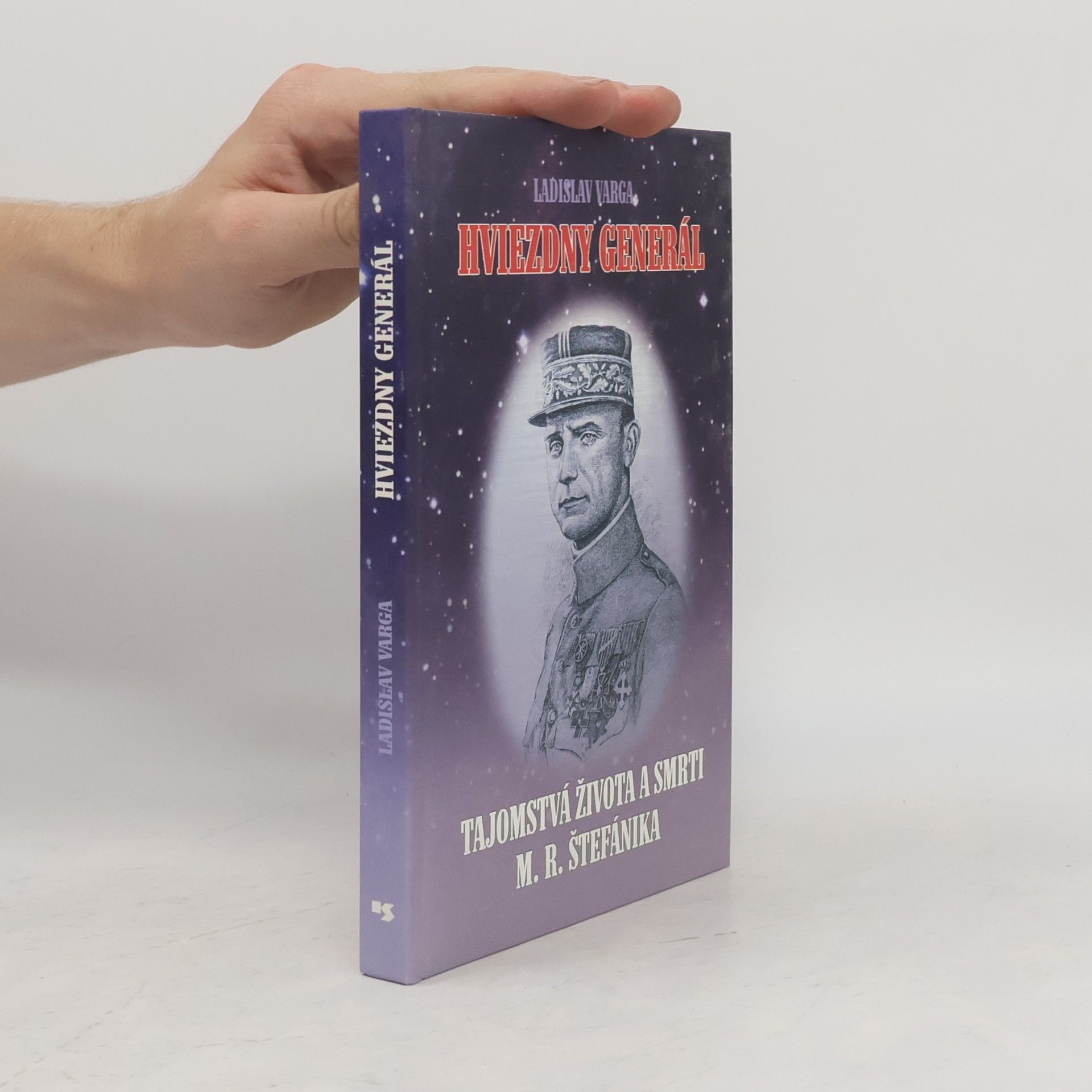 Hviezdny generál : tajomstvá života a smrti M. R. Štefánika