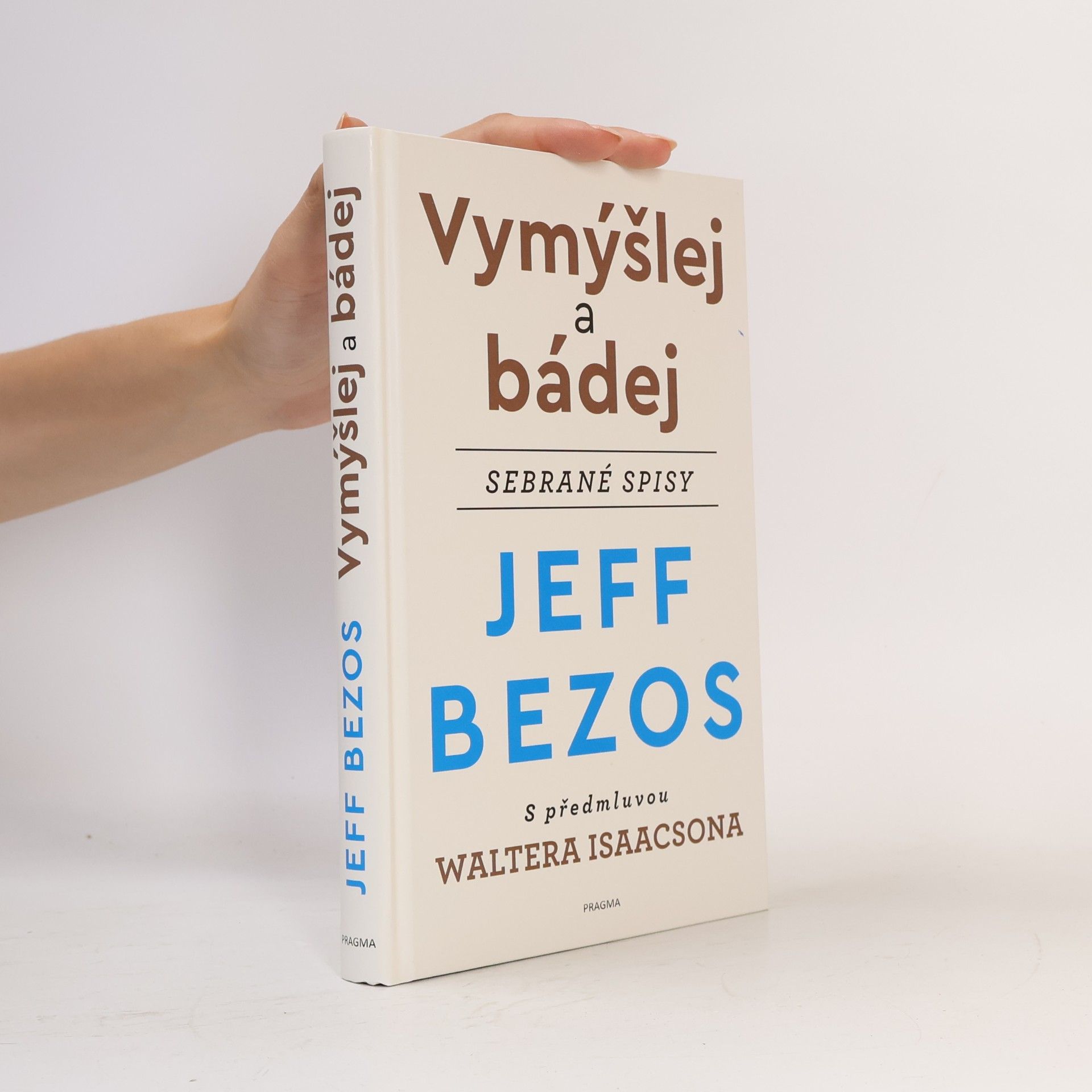 Jeffrey Bezos Vymýšlej a bádej : sebrané spisy