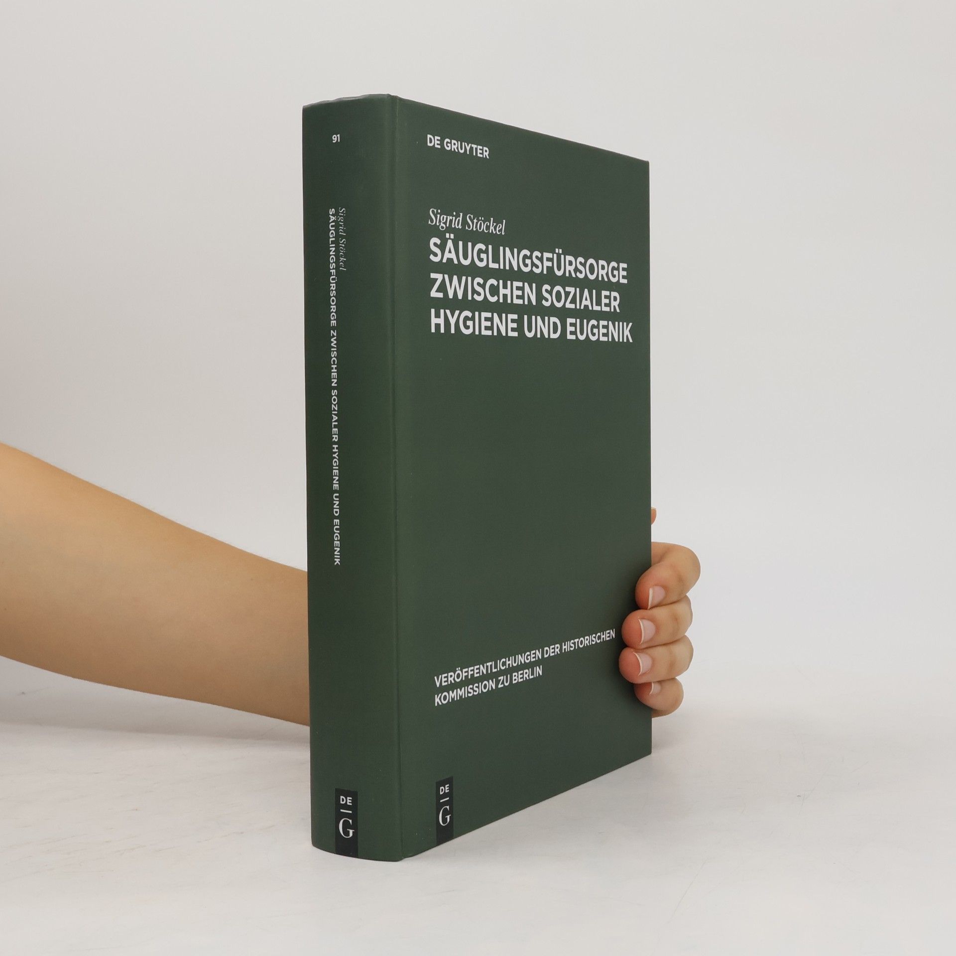 Sigrid Stöckel Veröffentlichungen der Historischen Kommission zu Berlin - 91: Säuglingsfürsorge zwischen sozialer Hygiene und Eugenik
