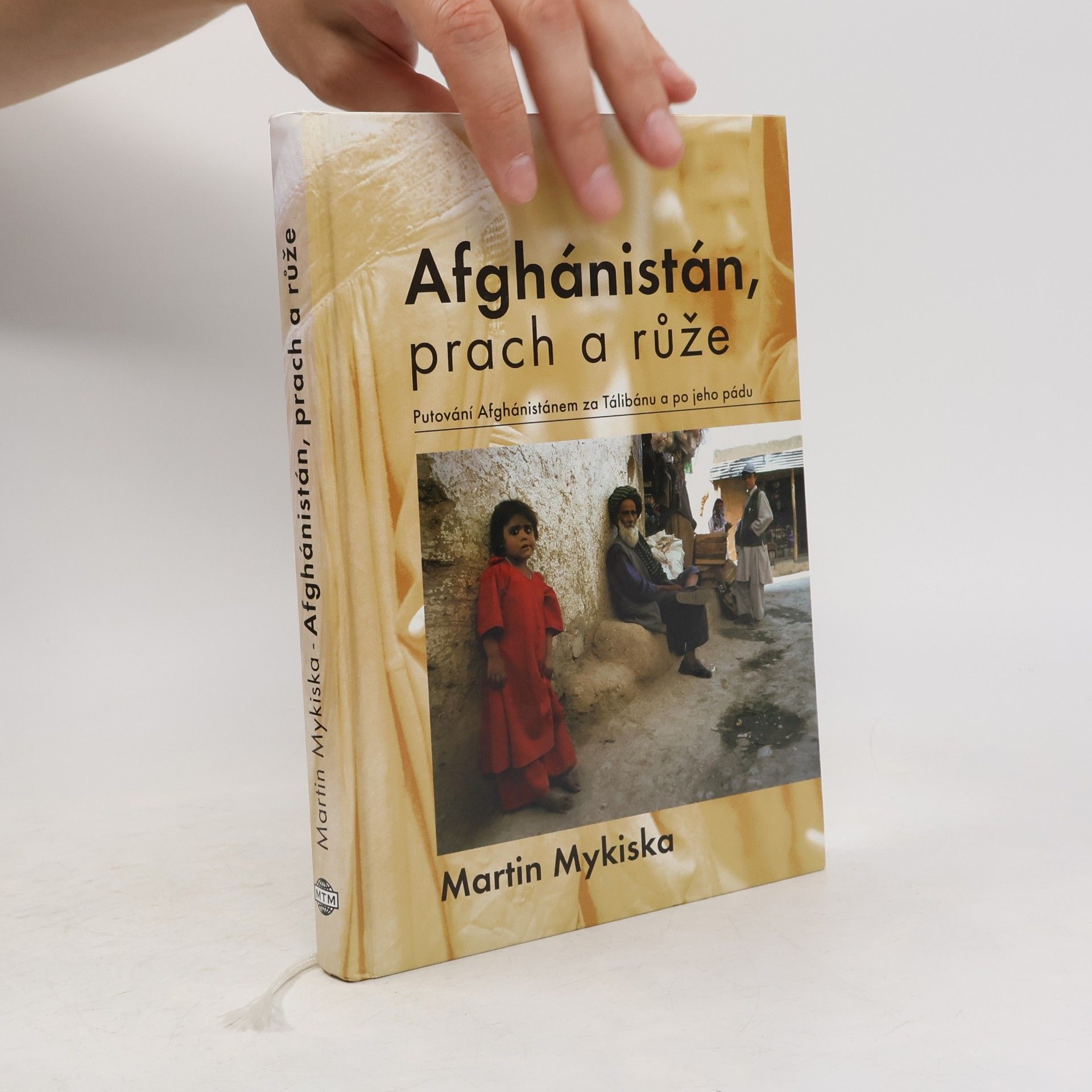 Martin Mykiska Afghánistán, prach a růže: Putování Afghánistánem za Tálibánu a po jeho pádu