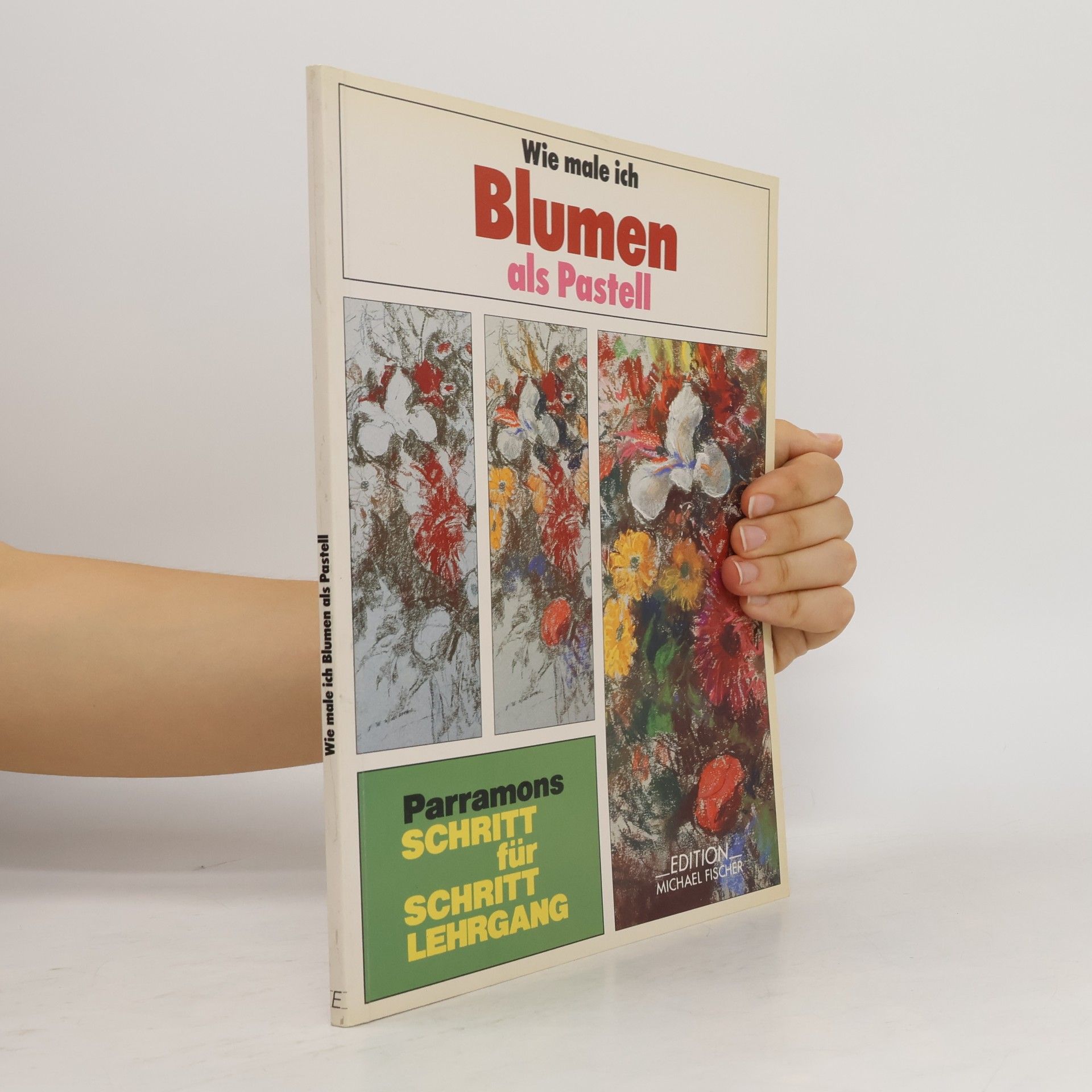 José María Parramón Parramons Schritt für Schritt Lehrgang: Wie male ich Blumen als Pastell