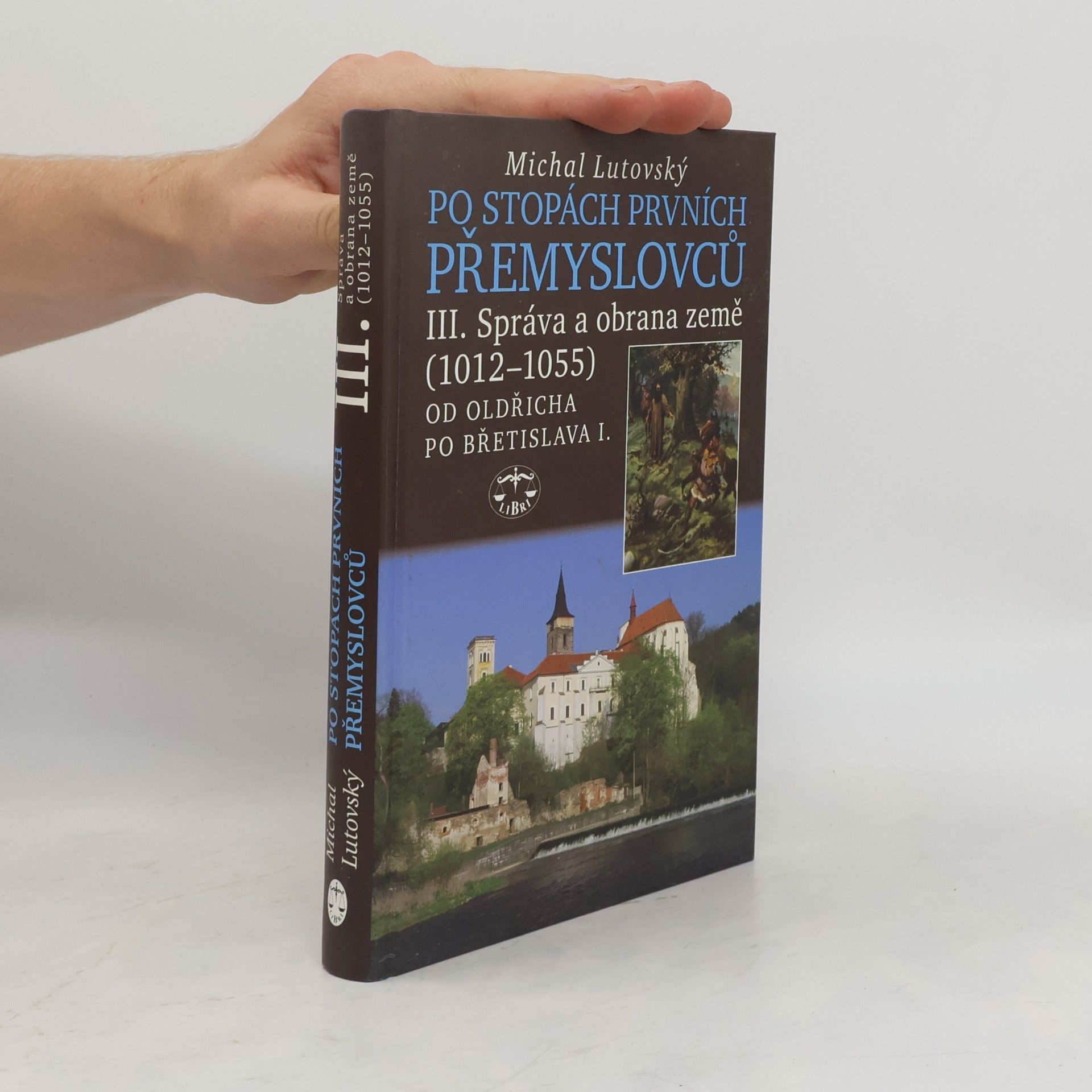 Michal Lutovský Po stopách prvních Přemyslovců. Díl III., Správa a obrana země (1012-1055) : od Oldřicha po Břetislava I.