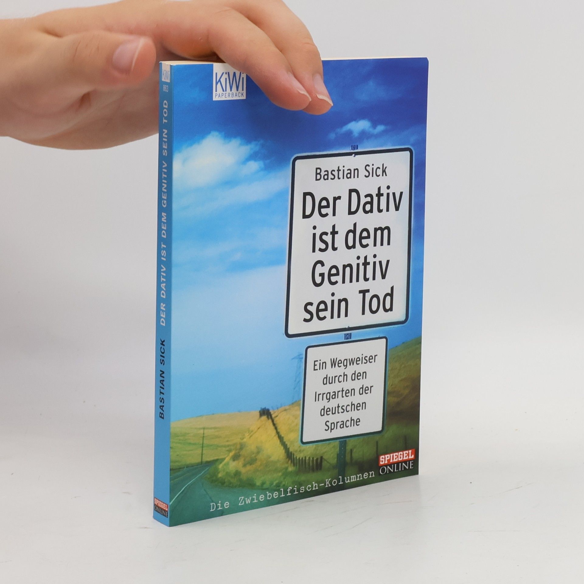 Bastian Sick Der Dativ ist dem Genitiv sein Tod. Ein Wegweiser durch den Irrgarten der deutschen Sprache