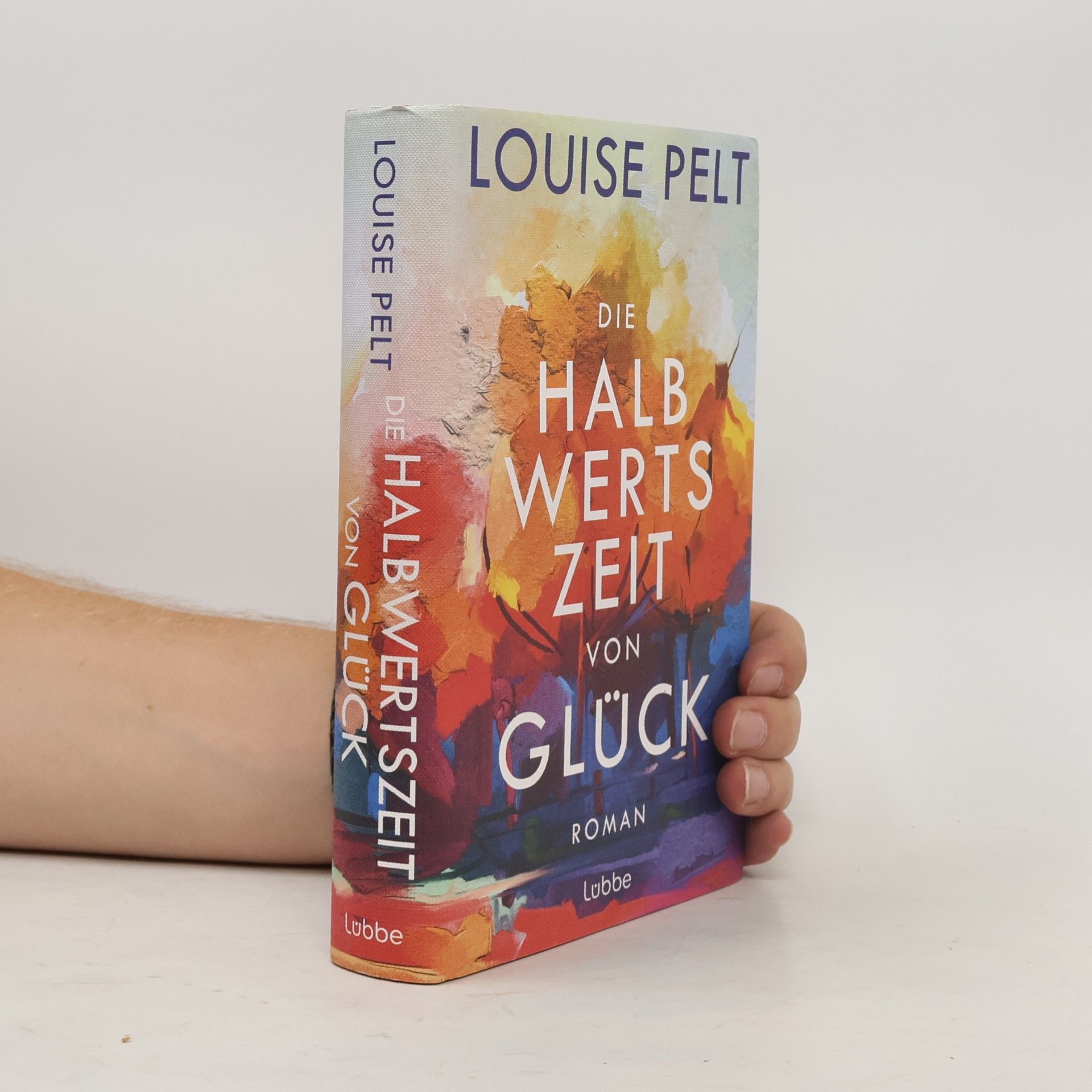 Louise Pelt Die Halbwertszeit von Glück