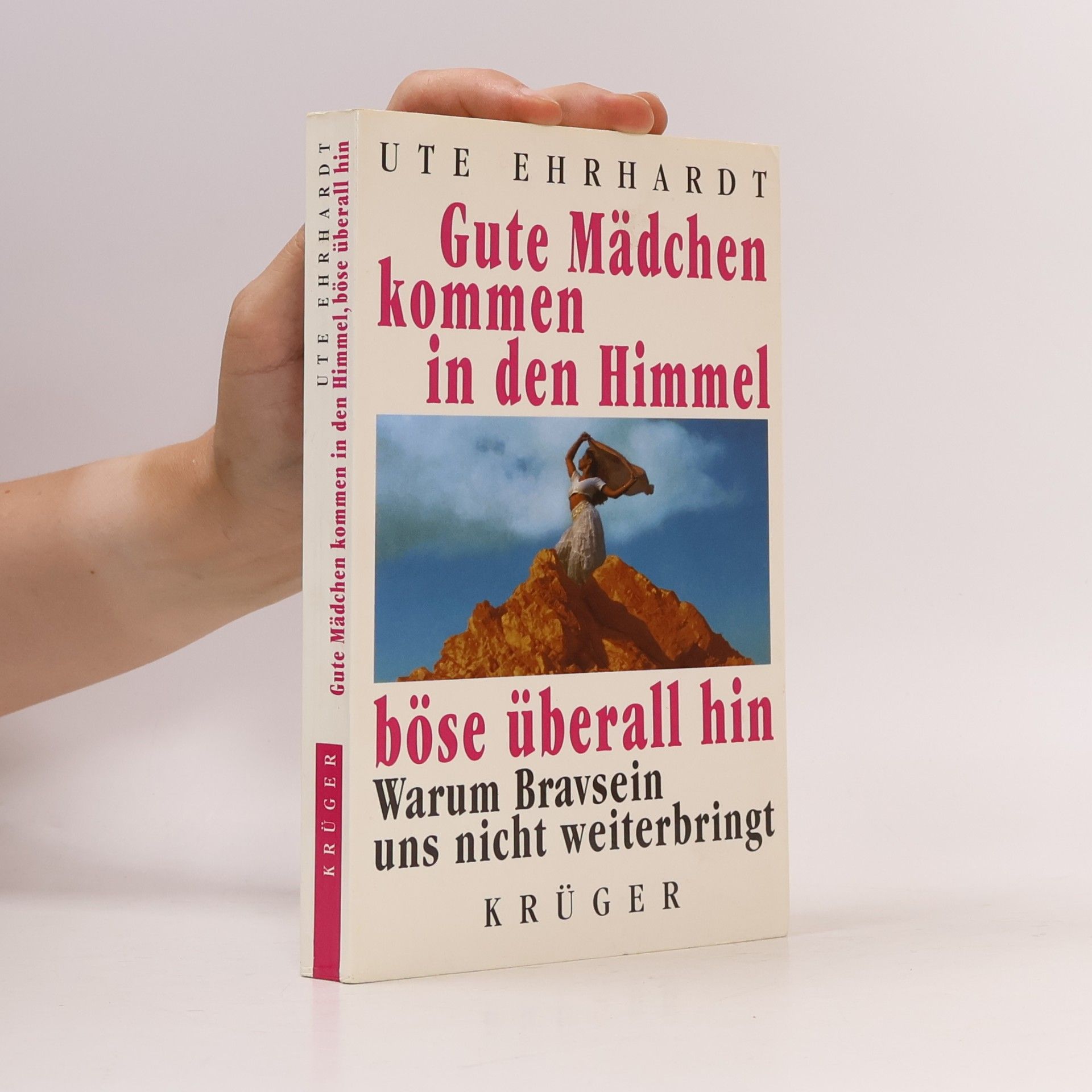 Ute Ehrhardt Gute Mädchen kommen in den Himmel, böse überall hin. Warum Bravsein uns nicht weiterbringt