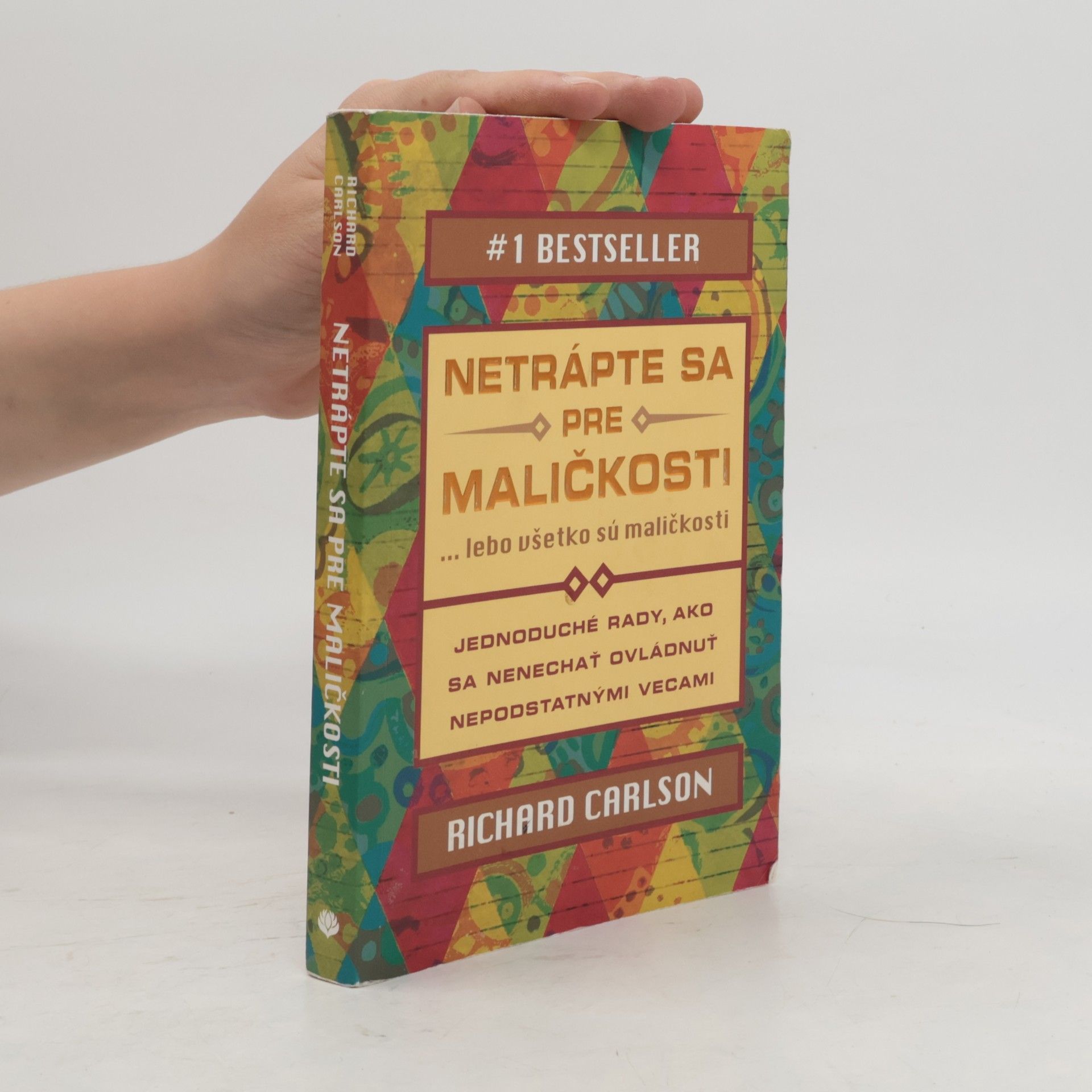 Richard Carlson Netrápte sa pre maličkosti ... lebo všetko sú maličkosti