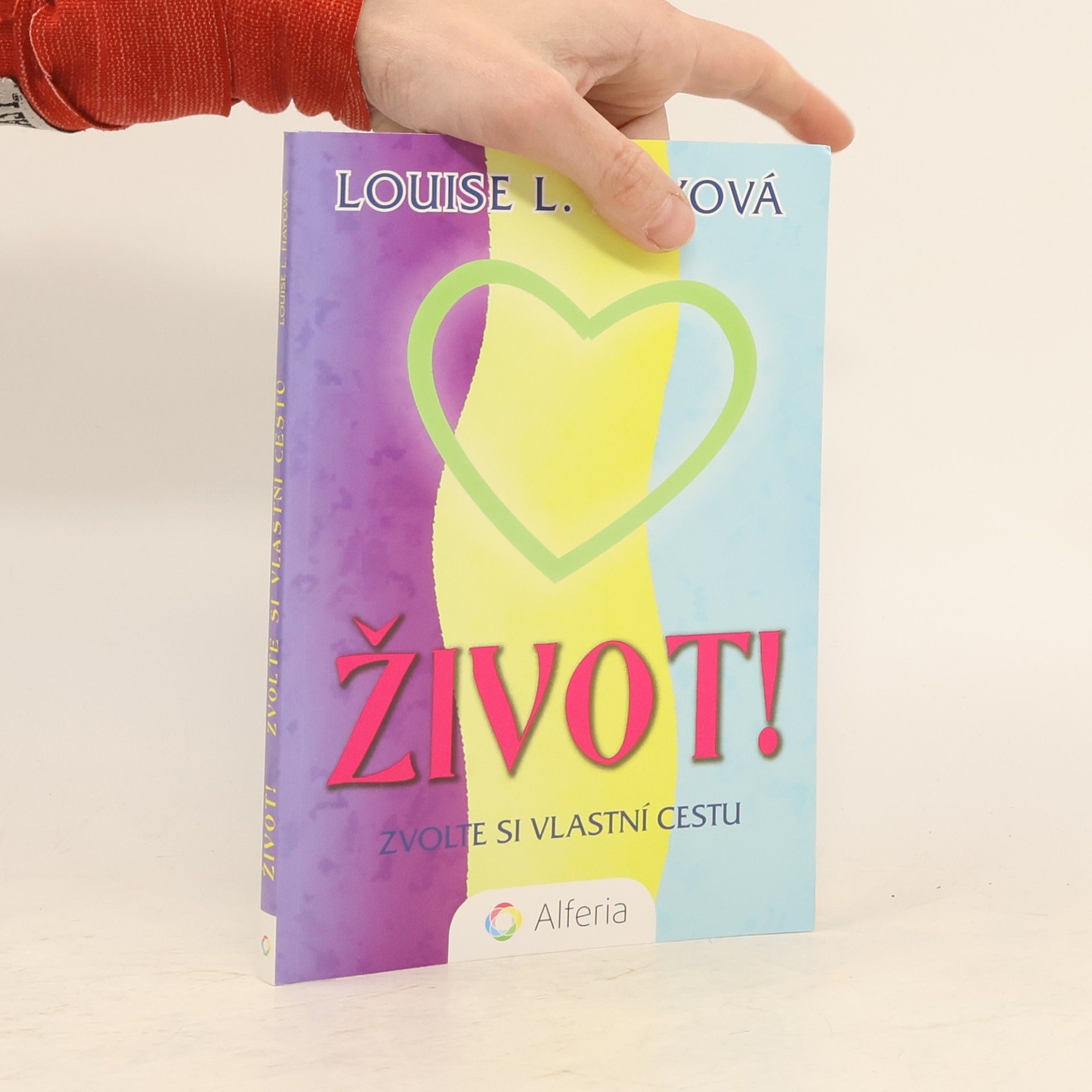 Lousie L. Hay Život! Zvolte si vlastní cestu
