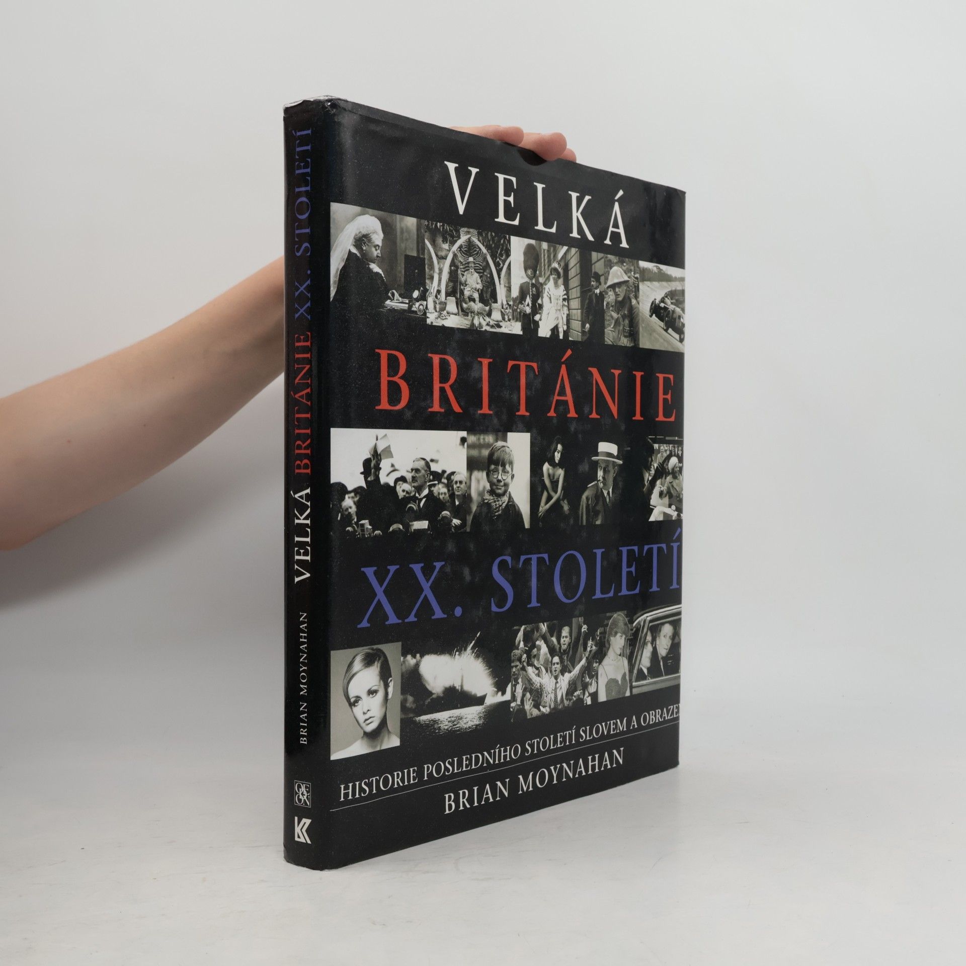 Velká Británie XX. století : historie posledního století slovem a obrazem