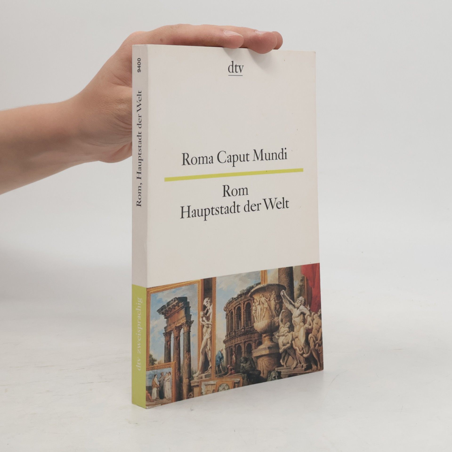 Roma Caput Mundi / Rom, Hauptstadt der Welt. Lateinische Texte in der Stadt und über die Stadt. Zweisprachig.