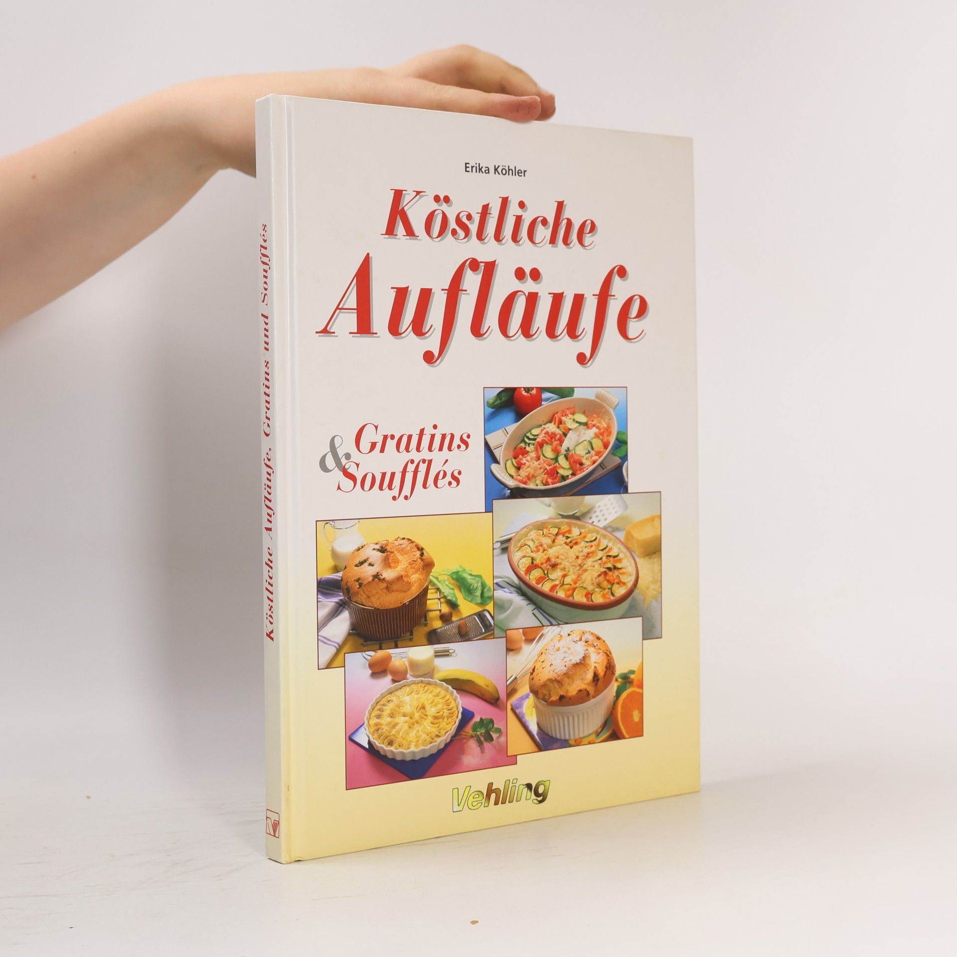 Erika Köhler Köstliche Aufläufe, Gratins & Soufflés