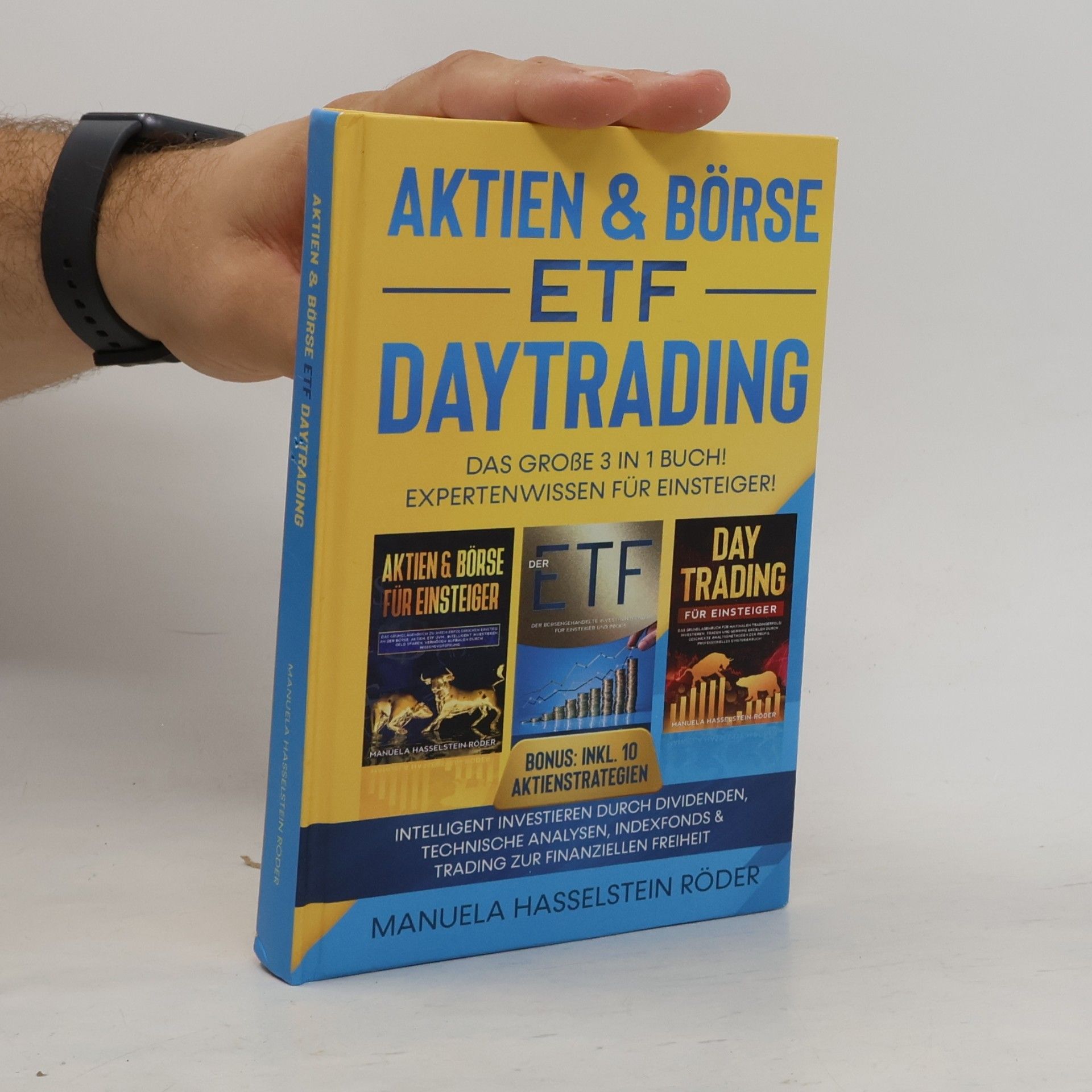 Manuela Hasselstein Röder Aktien & Börse - ETF - Daytrading Das große 3 in 1 Buch! Expertenwissen für Einsteiger: Intelligent investieren durch Dividenden, technische Analysen, Indexfonds & Trading zur finanziellen Freiheit