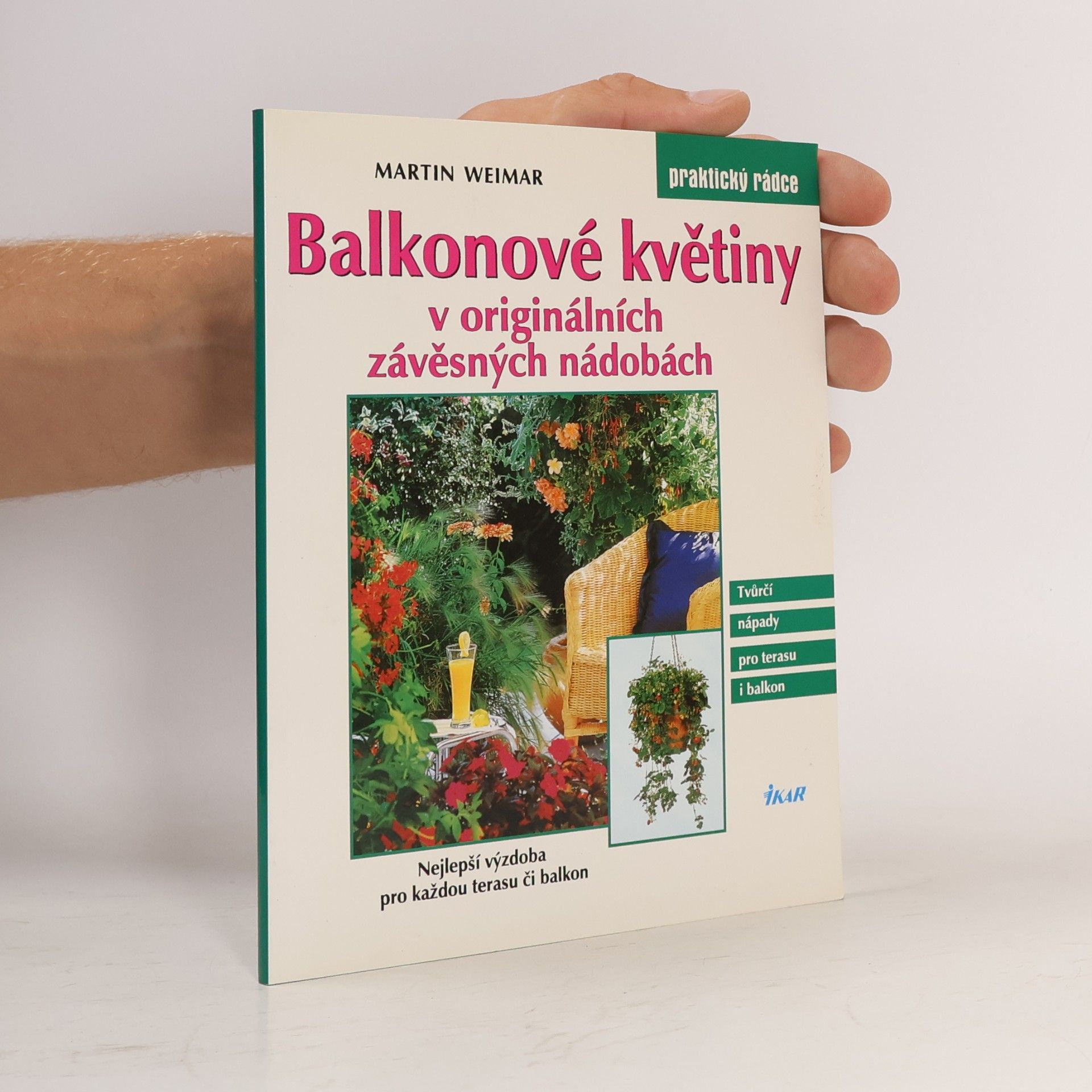 Martin Weimar Balkonové květiny v originálních závěsných nádobách : nejlepší výzdoba pro každou terasu či balkon