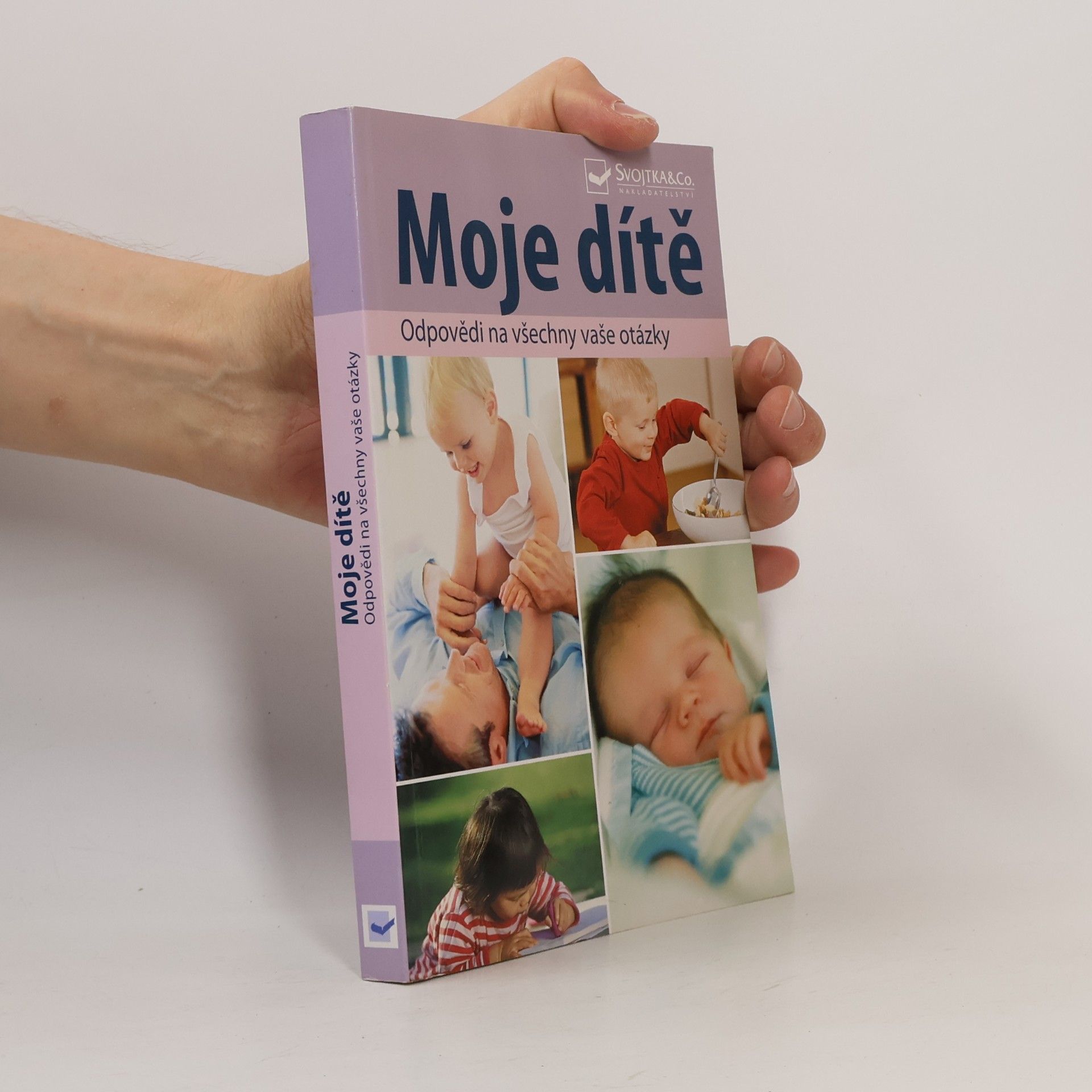 Various authors Moje dítě : odpovědi na všechny vaše otázky