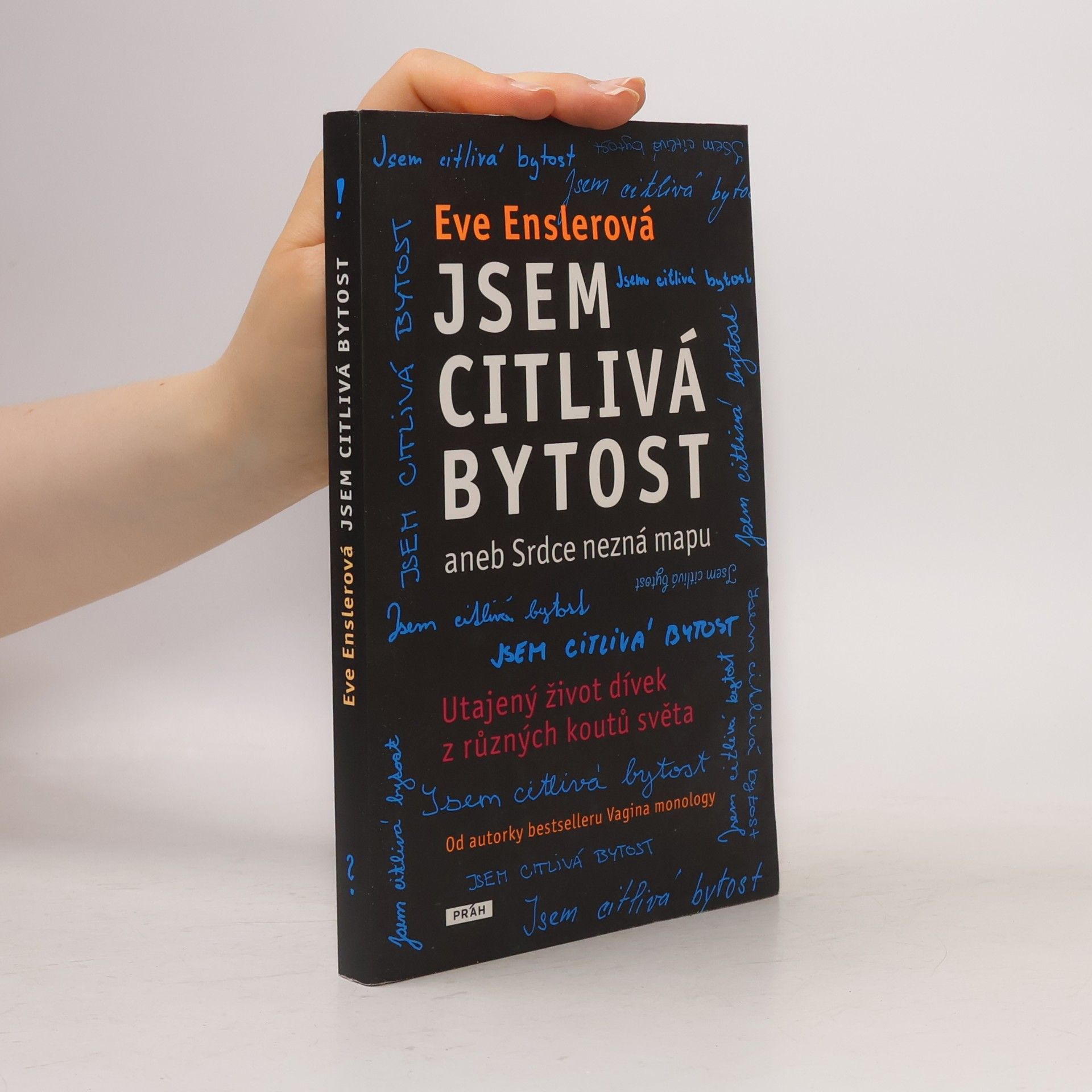 Eve Ensler Jsem citlivá bytost, aneb, Srdce nezná mapu: Utajený život dívek z různých koutů světa