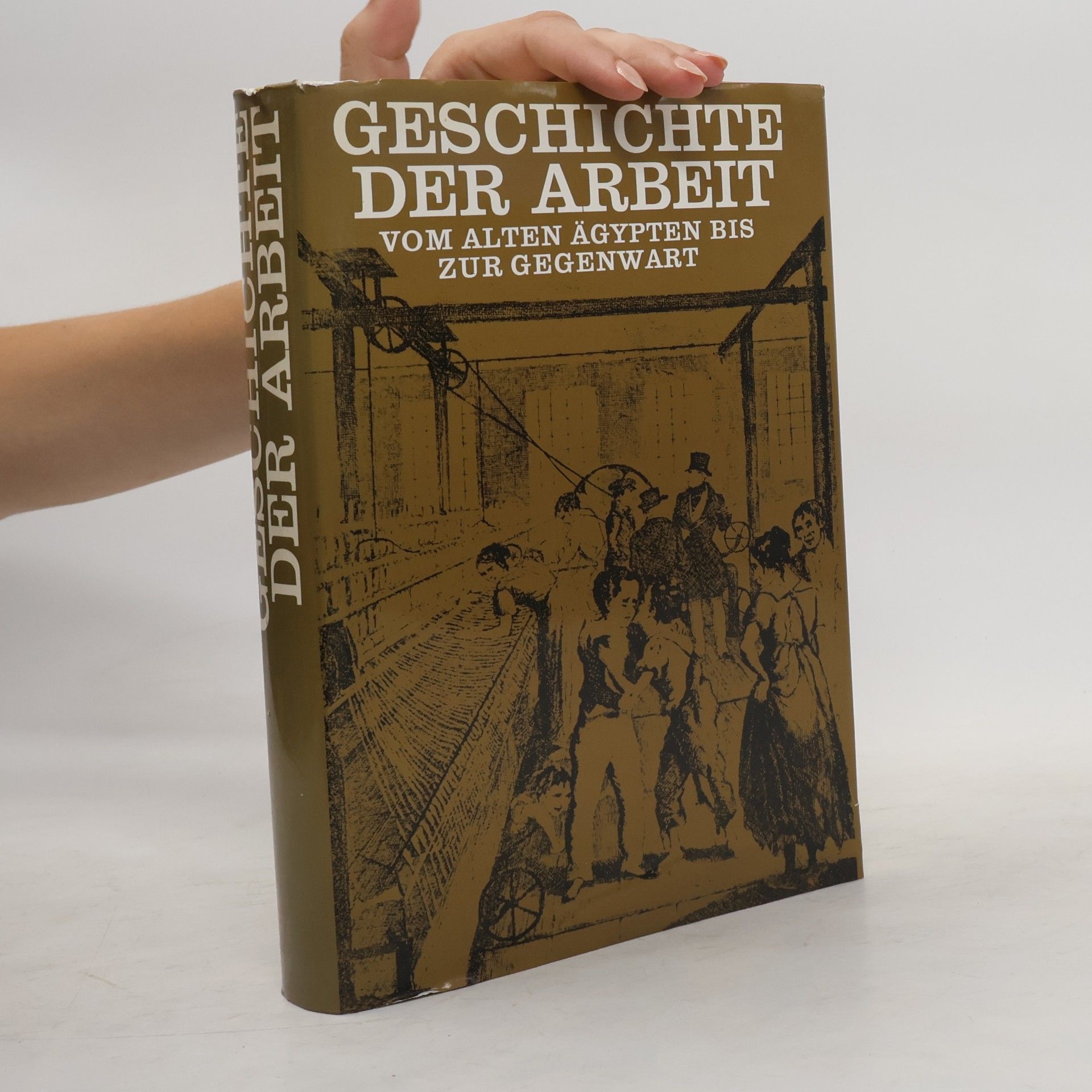 Autorenkollektiv Geschichte der Arbeit. Vom alten Ägypten bis zur Gegenwart.