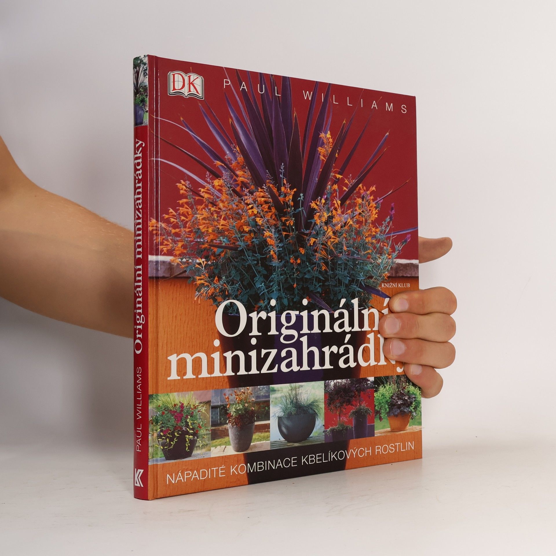Paul Williams Originální minizahrádky: Nápadité kombinace kbelíkových rostlin