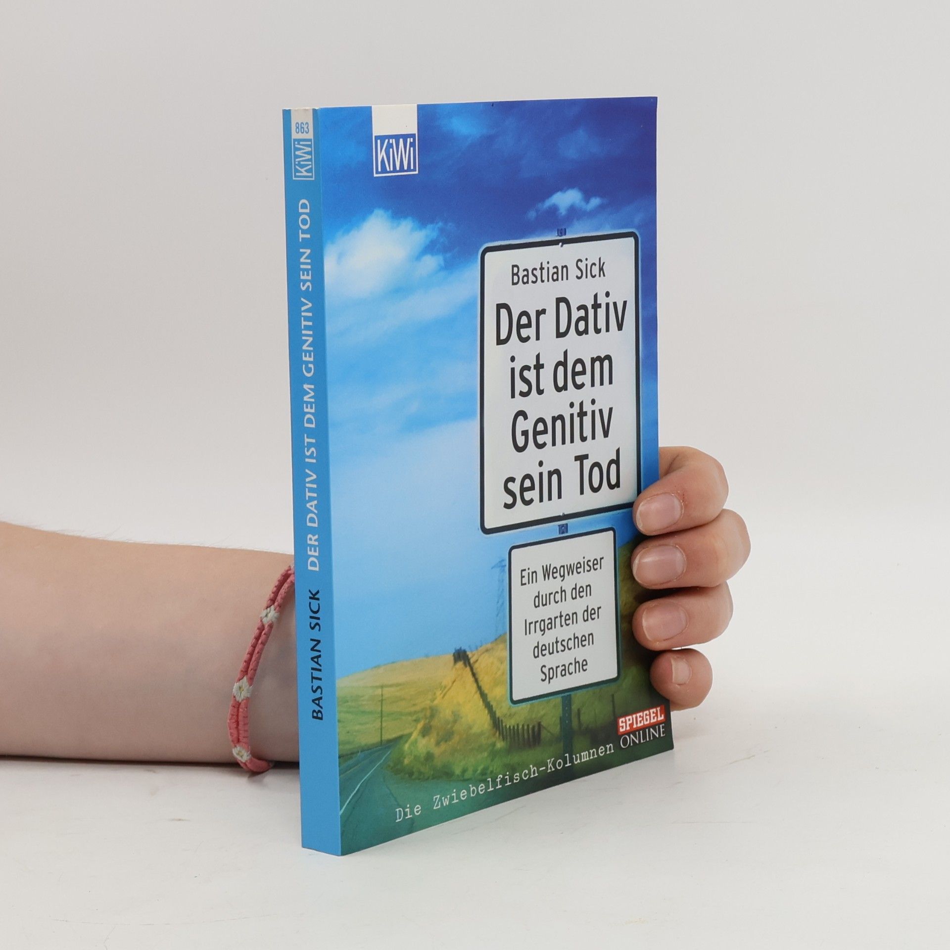 Bastian Sick Der Dativ ist dem Genitiv sein Tod. Ein Wegweiser durch den Irrgarten der deutschen Sprache
