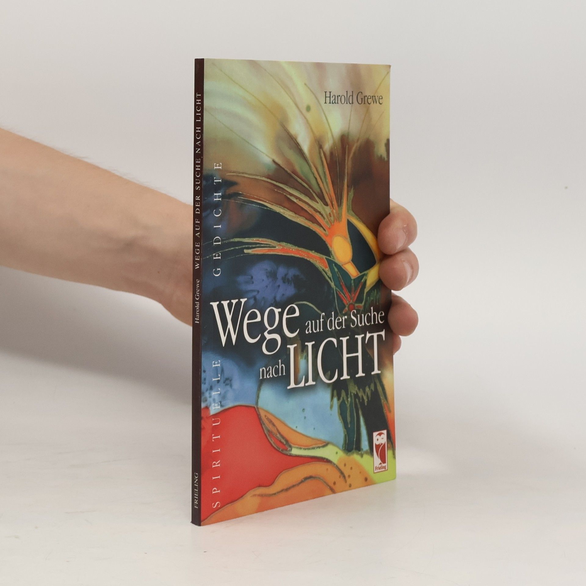 Harold Grewe Frieling - Lyrik: Wege auf der Suche nach Licht