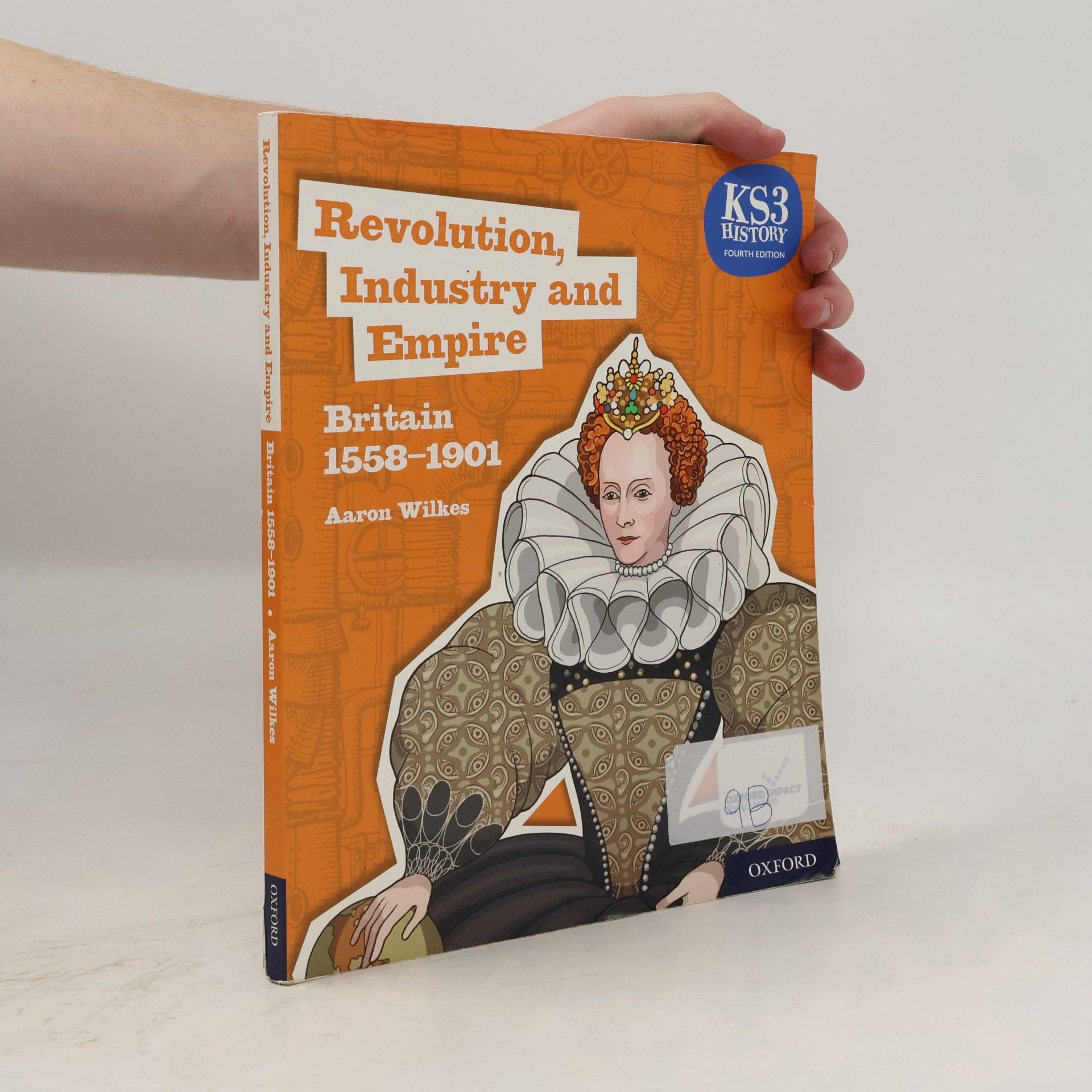 Aaron Wilkes Revolution, industry and empire. Britain 1558-1901. Student book