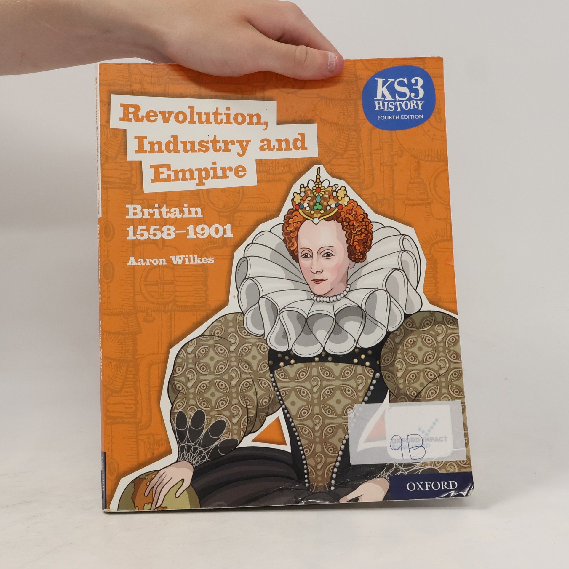 Aaron Wilkes Revolution, industry and empire. Britain 1558-1901. Student book