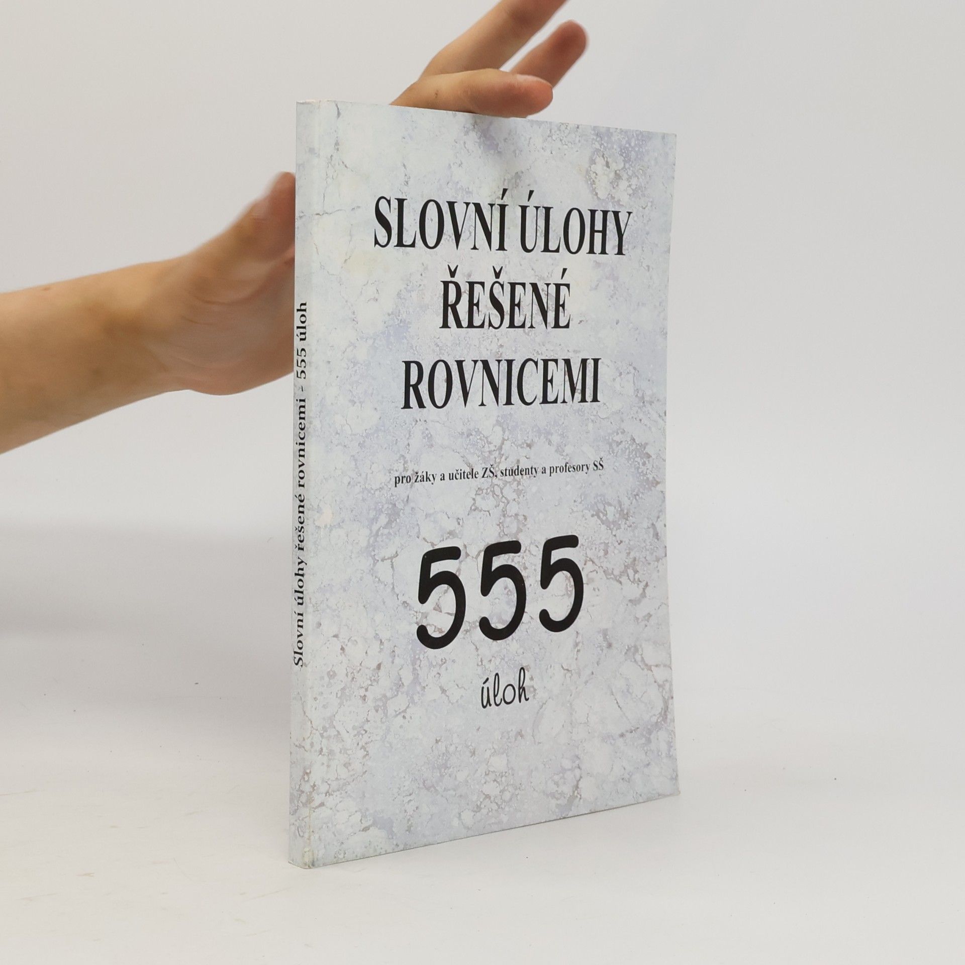 Various authors Slovní úlohy řešené rovnicemi : pro žáky a učitele ZŠ, studenty a profesory SŠ : 555 úloh